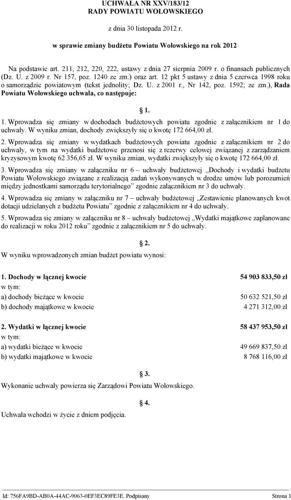 12 pkt 5 ustawy z dnia 5 czerwca 1998 roku o samorządzie powiatowym (tekst jednolity; Dz. U. z 2001 r., Nr 142, poz. 1592; ze zm.), Rada Powiatu Wołowskiego uchwala, co następuje: 1. 1. Wprowadza się zmiany w dochodach budżetowych powiatu zgodnie z załącznikiem nr 1 do uchwały.