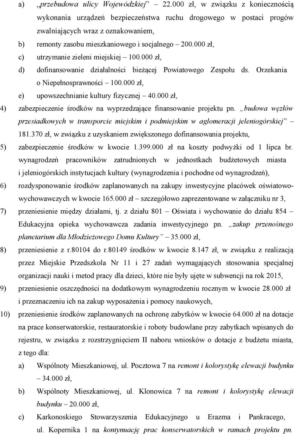 000 zł, c) utrzymanie zieleni miejskiej 100.000 zł, d) dofinansowanie działalności bieżącej Powiatowego Zespołu ds. Orzekania o Niepełnosprawności 100.000 zł, e) upowszechnianie kultury fizycznej 40.