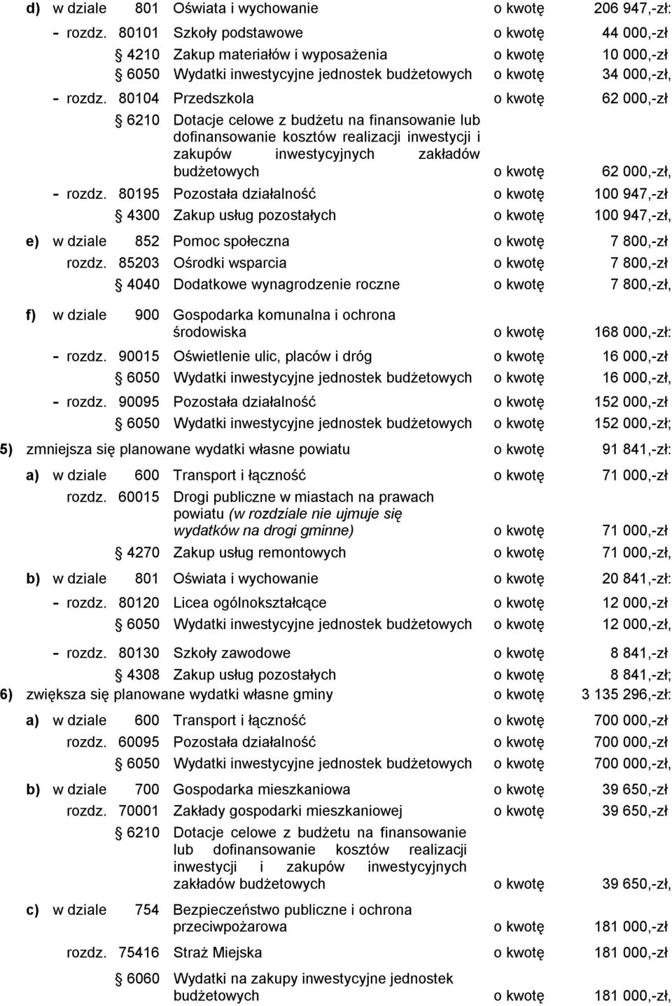 80104 Predskola o kwotę 62 000,ł 6210 Dotacje celowe na finansowanie lub dofinansowanie kostów realiacji inwestycji i akupów inwestycyjnych akładów budżetowych o kwotę 62 000,ł, rod.