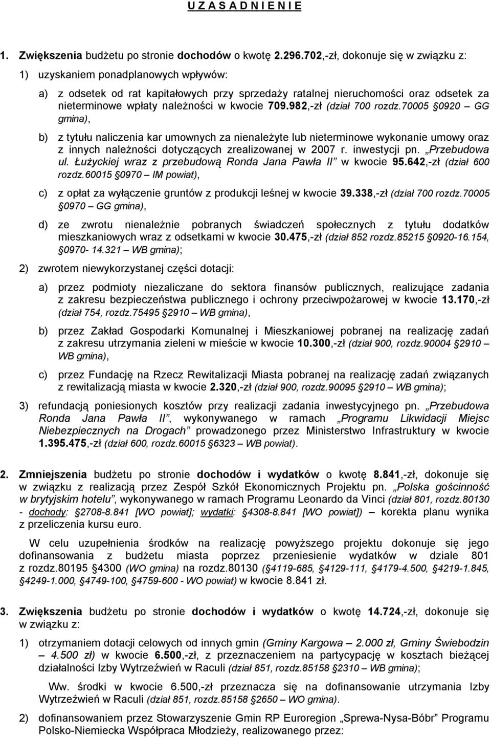 982,ł (diał 700 rod.70005 0920 GG gmina), b) tytułu nalicenia kar umownych a nienależyte lub nieterminowe wykonanie umowy ora innych należności dotycących realiowanej w r. inwestycji pn. Prebudowa ul.