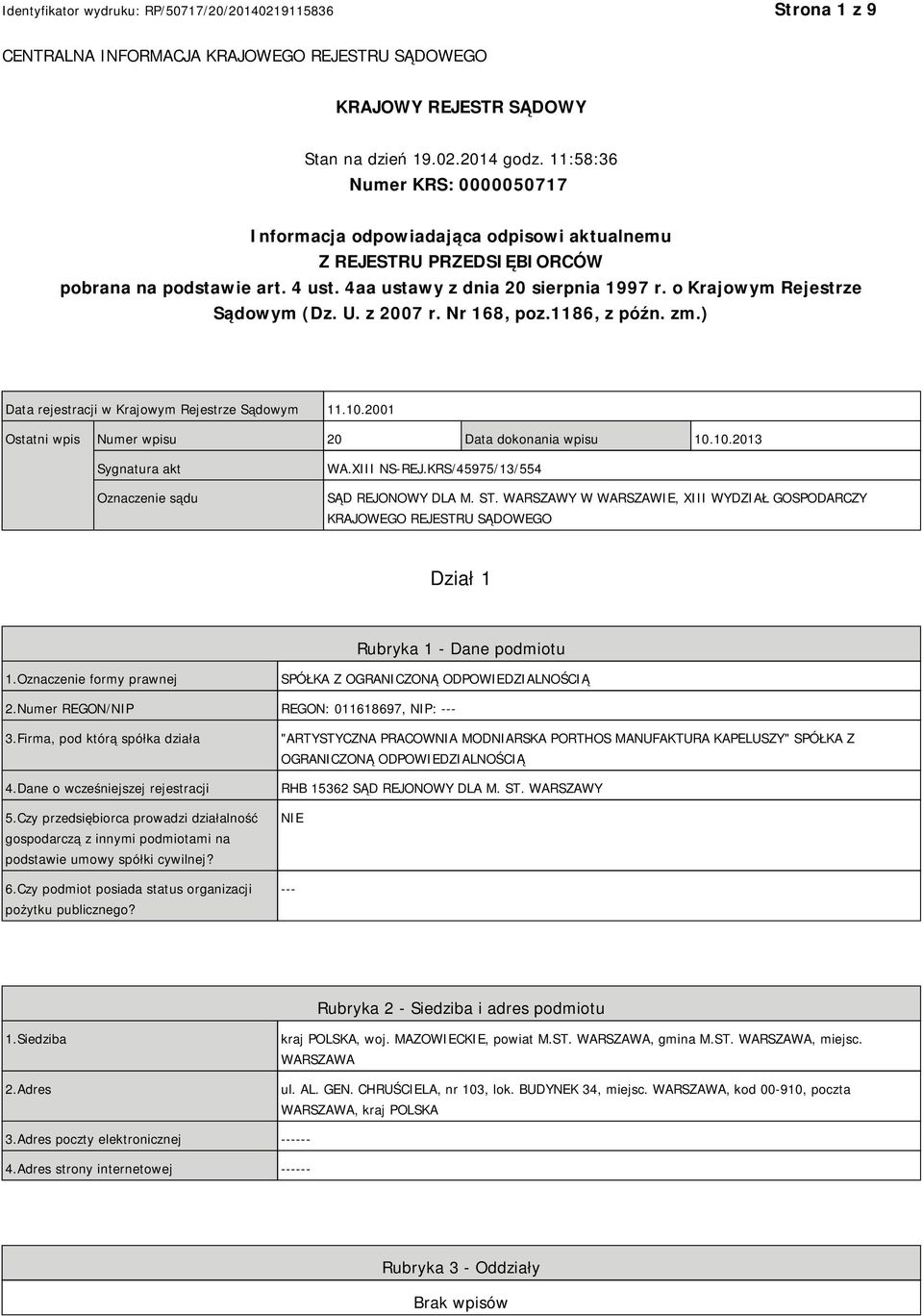 o Krajowym Rejestrze Sądowym (Dz. U. z 2007 r. Nr 168, poz.1186, z późn. zm.) Data rejestracji w Krajowym Rejestrze Sądowym 11.10.2001 Ostatni wpis Numer wpisu 20 Data dokonania wpisu 10.10.2013 Sygnatura akt Oznaczenie sądu WA.