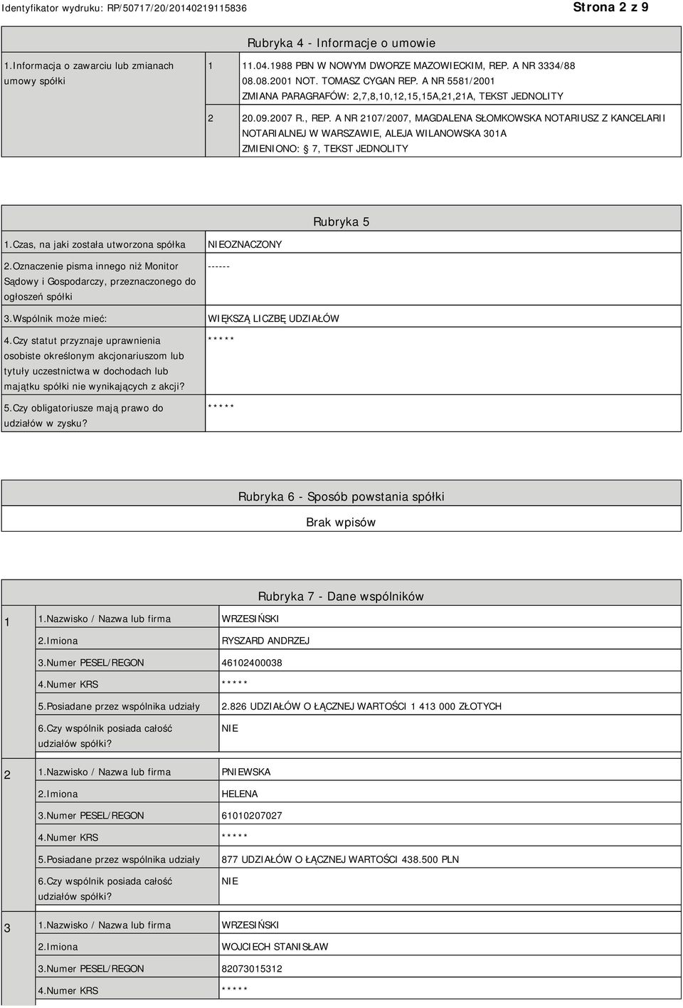 A NR 2107/2007, MAGDALENA SŁOMKOWSKA NOTARIUSZ Z KANCELARII NOTARIALNEJ W WARSZAWIE, ALEJA WILANOWSKA 301A ZMIENIONO: 7, TEKST JEDNOLITY Rubryka 5 1.Czas, na jaki została utworzona spółka 2.