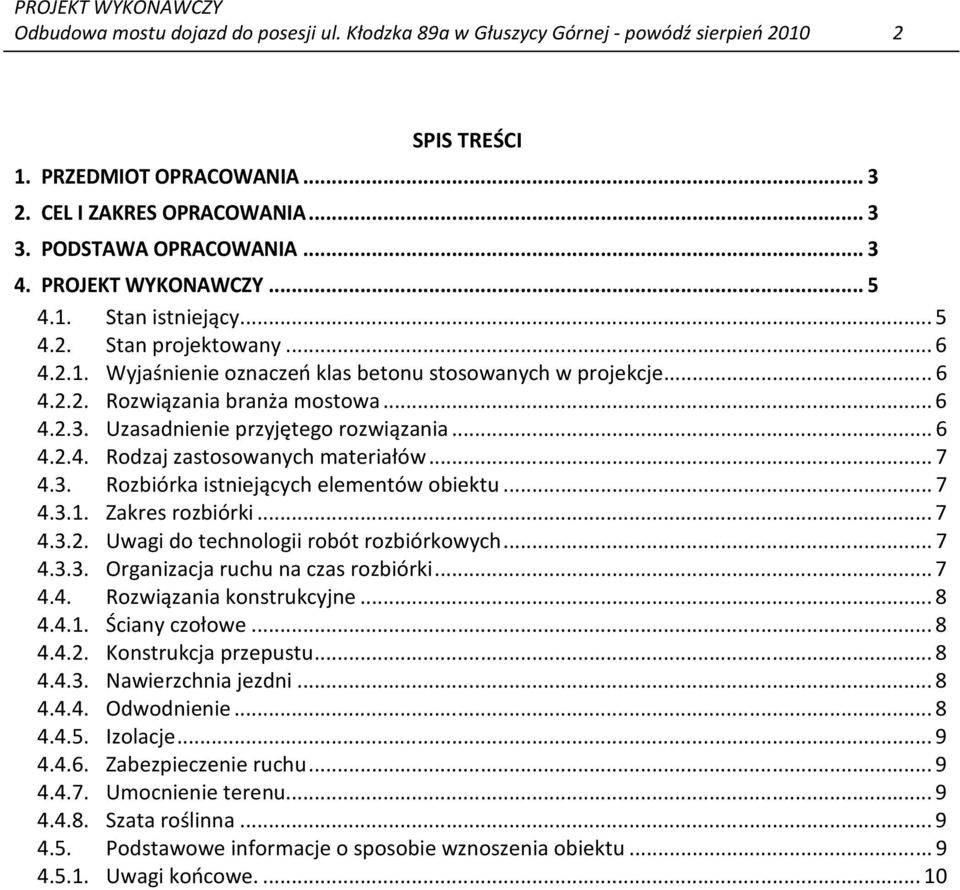 Uzasadnienie przyjętego rozwiązania... 6 4.2.4. Rodzaj zastosowanych materiałów... 7 4.3. Rozbiórka istniejących elementów obiektu... 7 4.3.1. Zakres rozbiórki... 7 4.3.2. Uwagi do technologii robót rozbiórkowych.