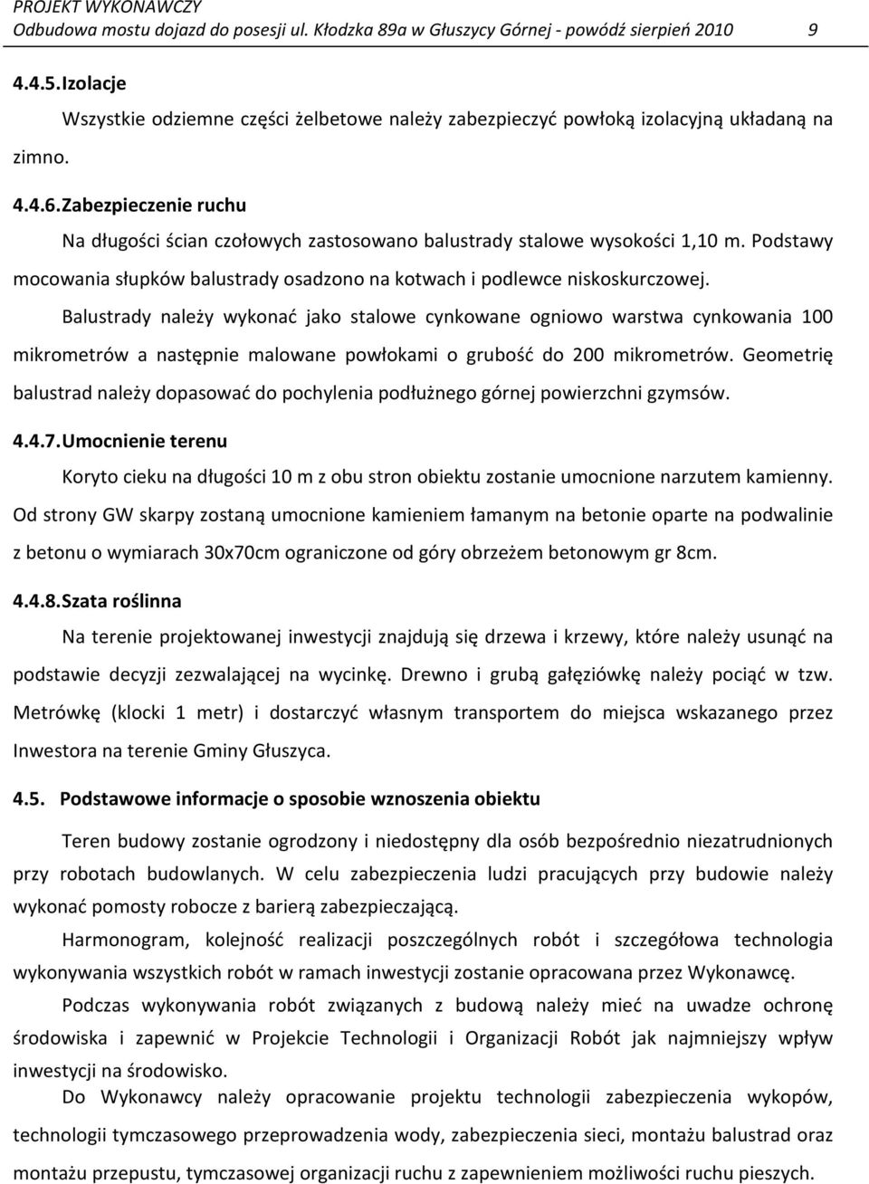 Podstawy mocowania słupków balustrady osadzono na kotwach i podlewce niskoskurczowej.