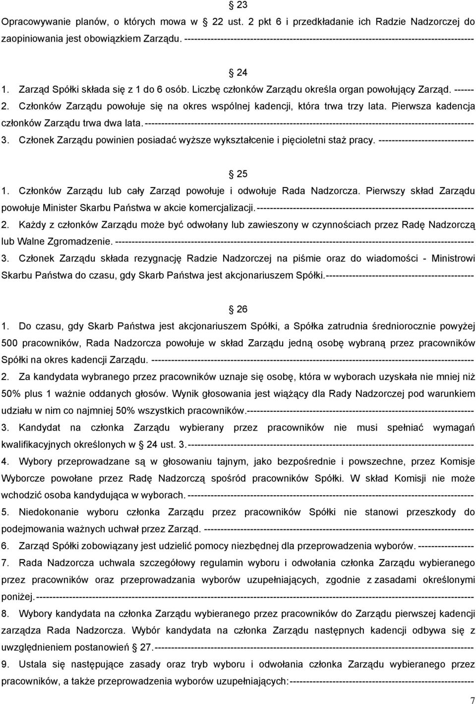 ------ 2. Członków Zarządu powołuje się na okres wspólnej kadencji, która trwa trzy lata. Pierwsza kadencja członków Zarządu trwa dwa lata.