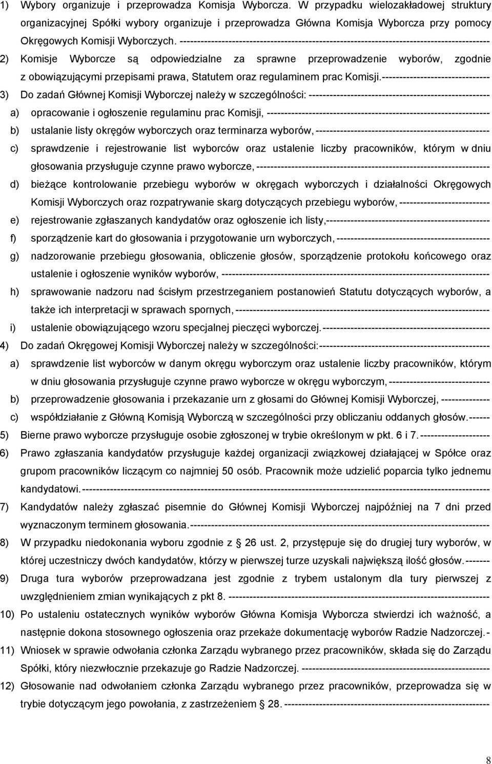 ----------------------------------------------------------------------------------------- 2) Komisje Wyborcze są odpowiedzialne za sprawne przeprowadzenie wyborów, zgodnie z obowiązującymi przepisami