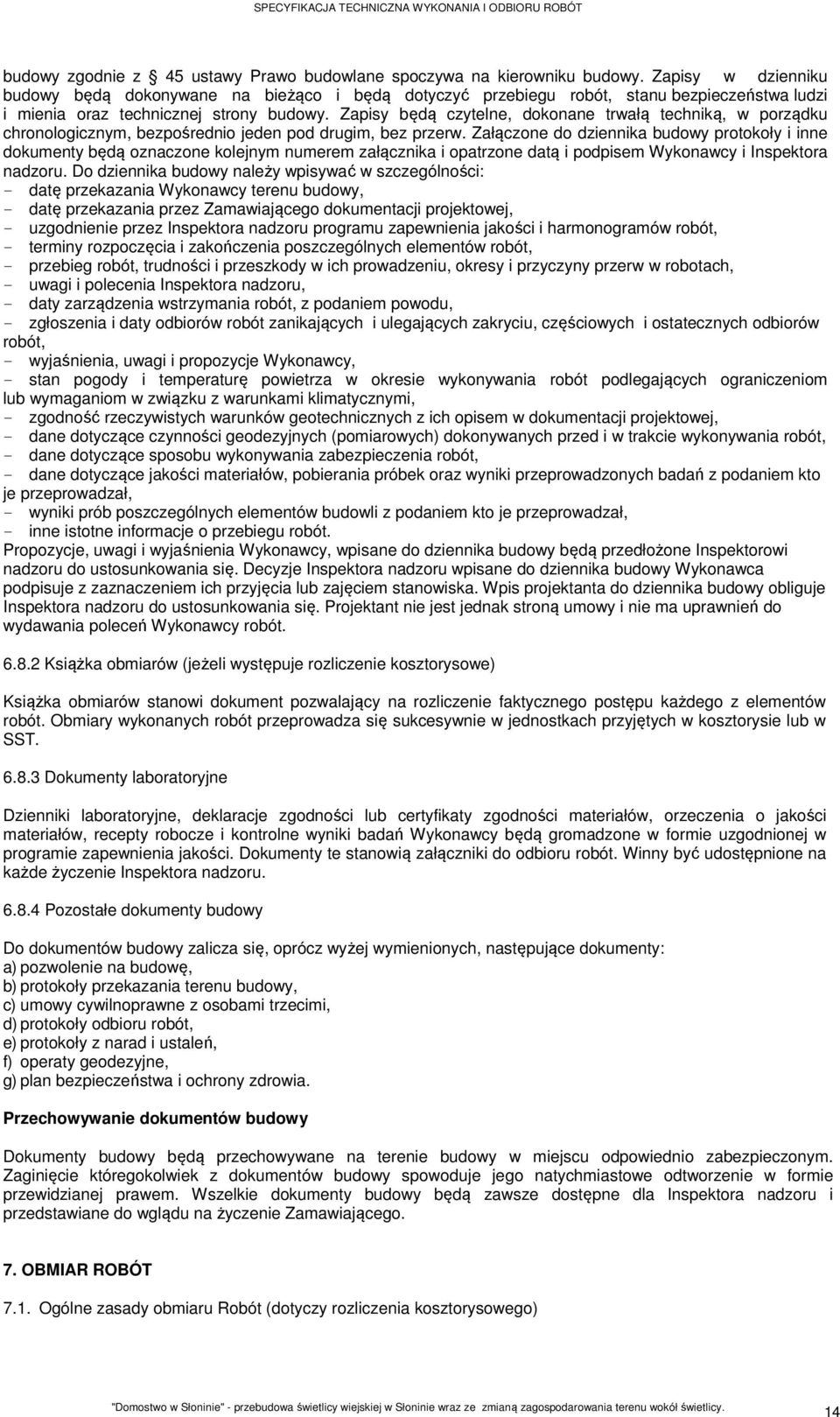 Zapisy będą czytelne, dokonane trwałą techniką, w porządku chronologicznym, bezpośrednio jeden pod drugim, bez przerw.