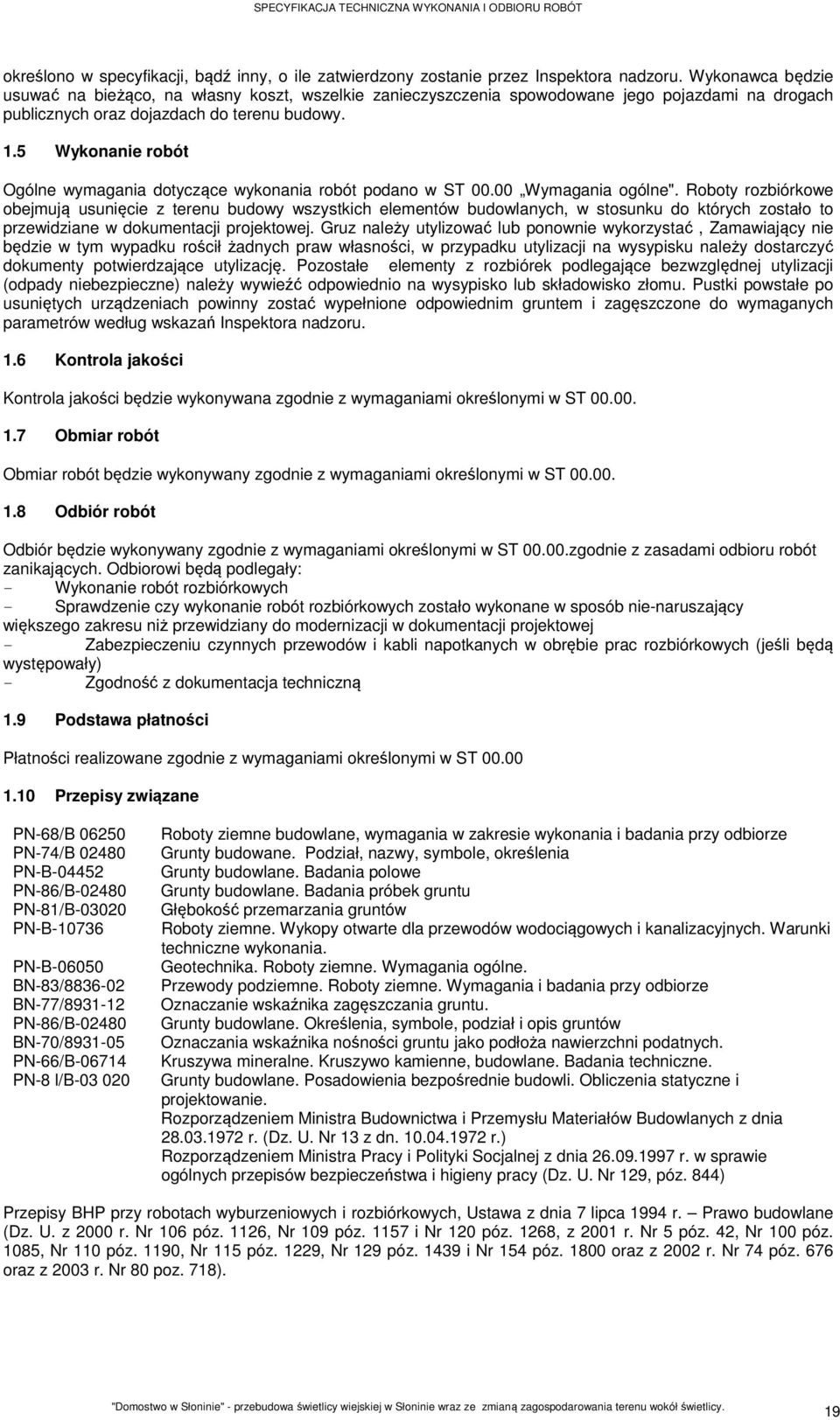 5 Wykonanie robót Ogólne wymagania dotyczące wykonania robót podano w ST 00.00 Wymagania ogólne".