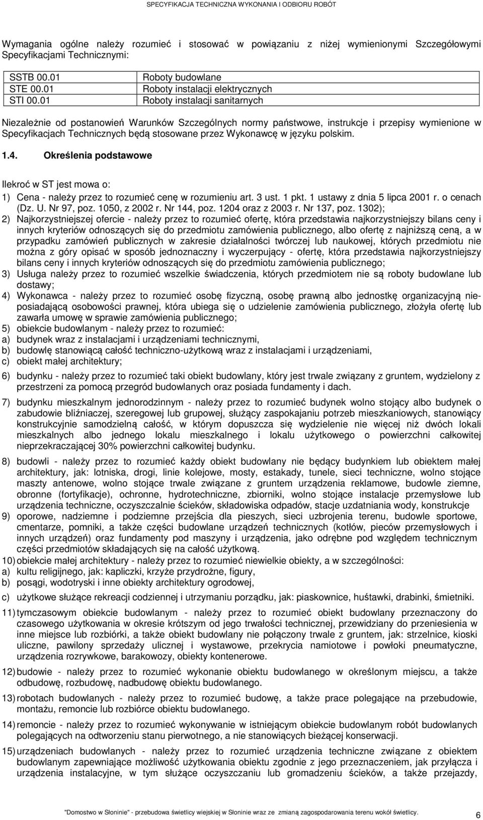 Technicznych będą stosowane przez Wykonawcę w języku polskim. 1.4. Określenia podstawowe Ilekroć w ST jest mowa o: 1) Cena - należy przez to rozumieć cenę w rozumieniu art. 3 ust. 1 pkt.