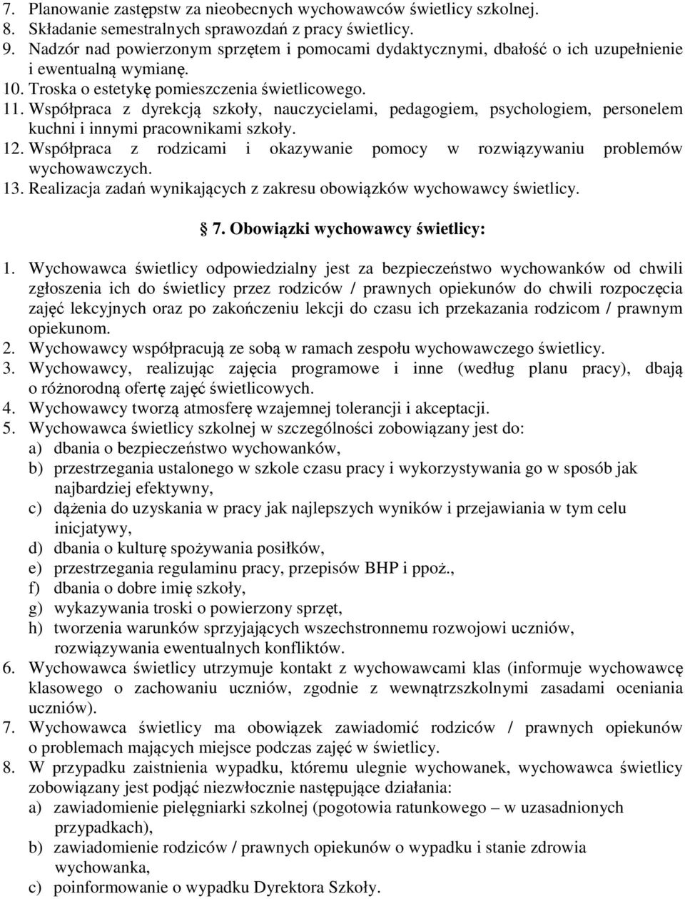 Współpraca z dyrekcją szkoły, nauczycielami, pedagogiem, psychologiem, personelem kuchni i innymi pracownikami szkoły. 12.