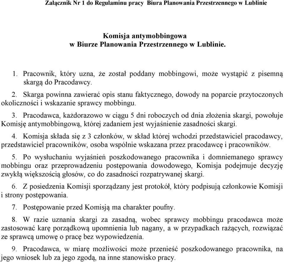 Pracodawca, każdorazowo w ciągu 5 dni roboczych od dnia złożenia skargi, powołuje Komisję antymobbingową, której zadaniem jest wyjaśnienie zasadności skargi. 4.