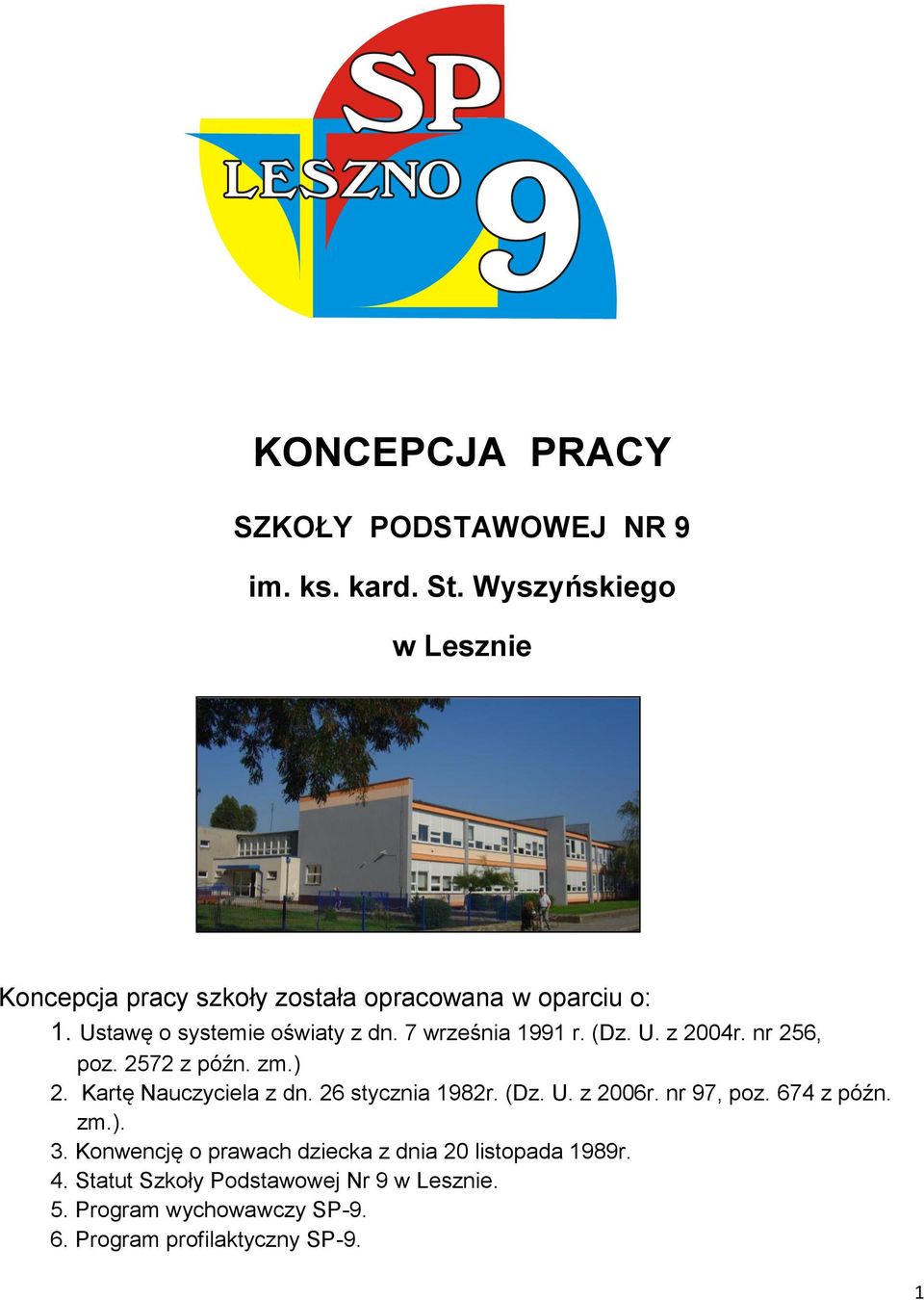 7 września 1991 r. (Dz. U. z 2004r. nr 256, poz. 2572 z późn. zm.) 2. Kartę Nauczyciela z dn. 26 stycznia 1982r. (Dz. U. z 2006r.