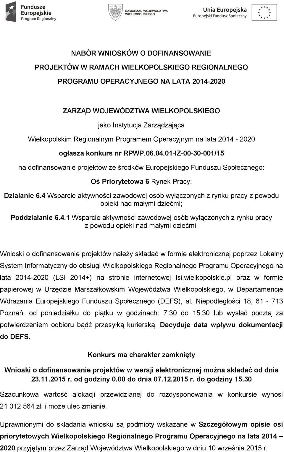 01-IZ-00-30-001/15 na dofinansowanie projektów ze środków Europejskiego Funduszu Społecznego: Oś Priorytetowa 6 Rynek Pracy; Działanie 6.