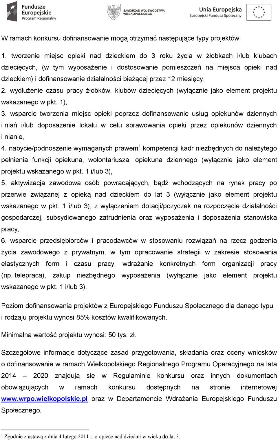 działalności bieżącej przez 12 miesięcy, 2. wydłużenie czasu pracy żłobków, klubów dziecięcych (wyłącznie jako element projektu wskazanego w pkt. 1), 3.