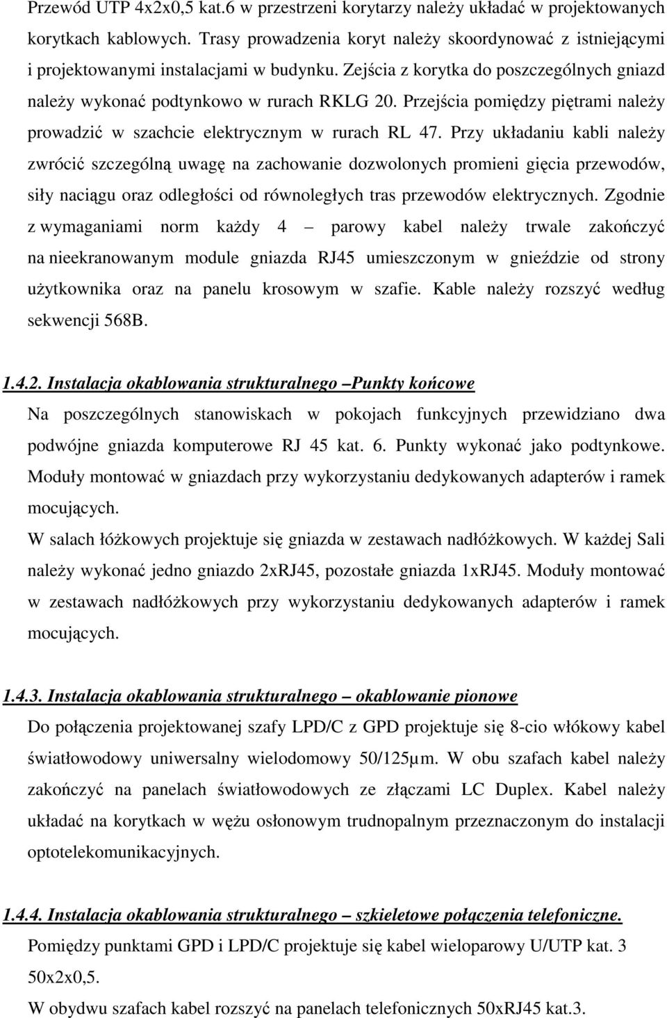 Przejścia pomiędzy piętrami należy prowadzić w szachcie elektrycznym w rurach RL 47.