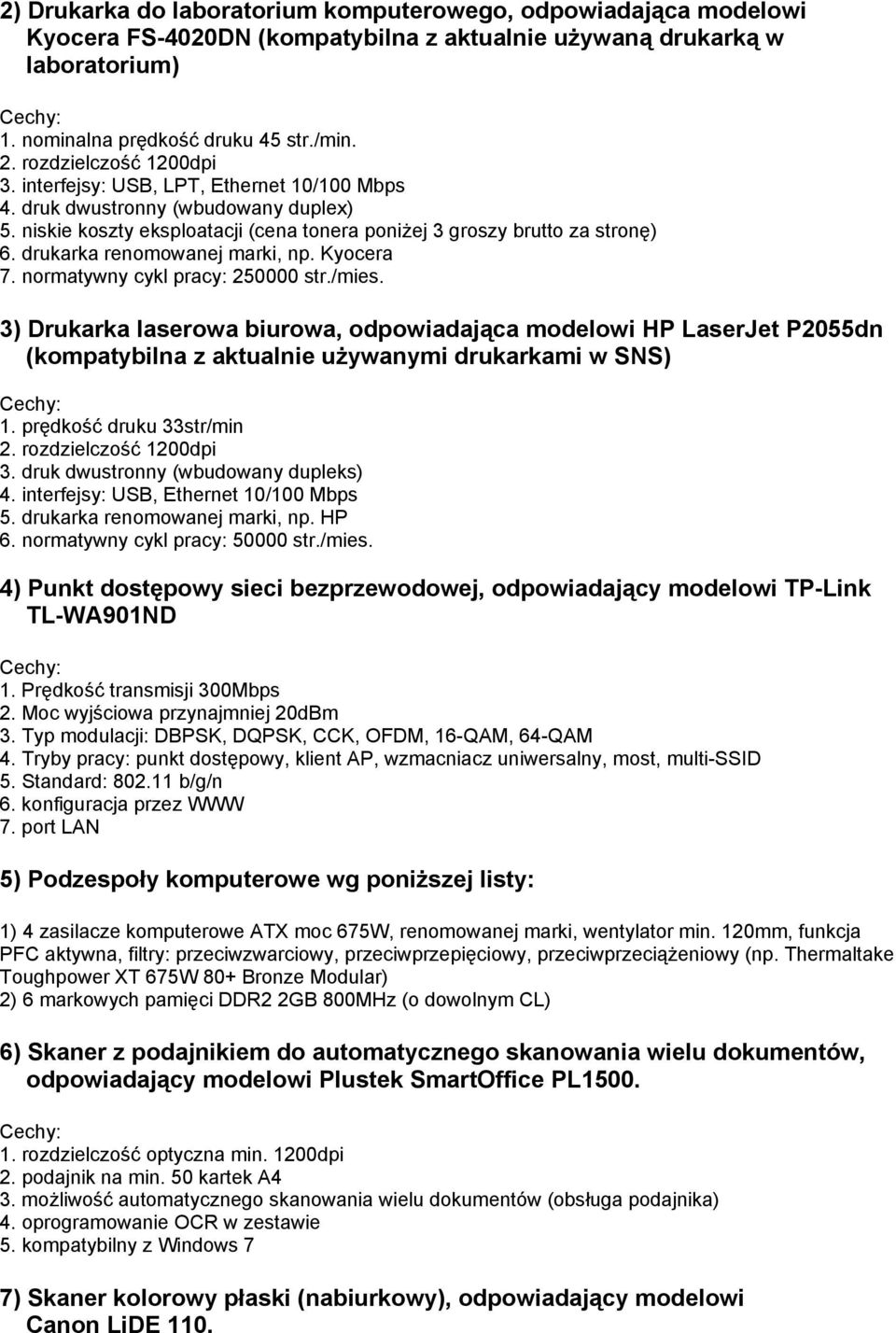 drukarka renomowanej marki, np. Kyocera 7. normatywny cykl pracy: 250000 str./mies.