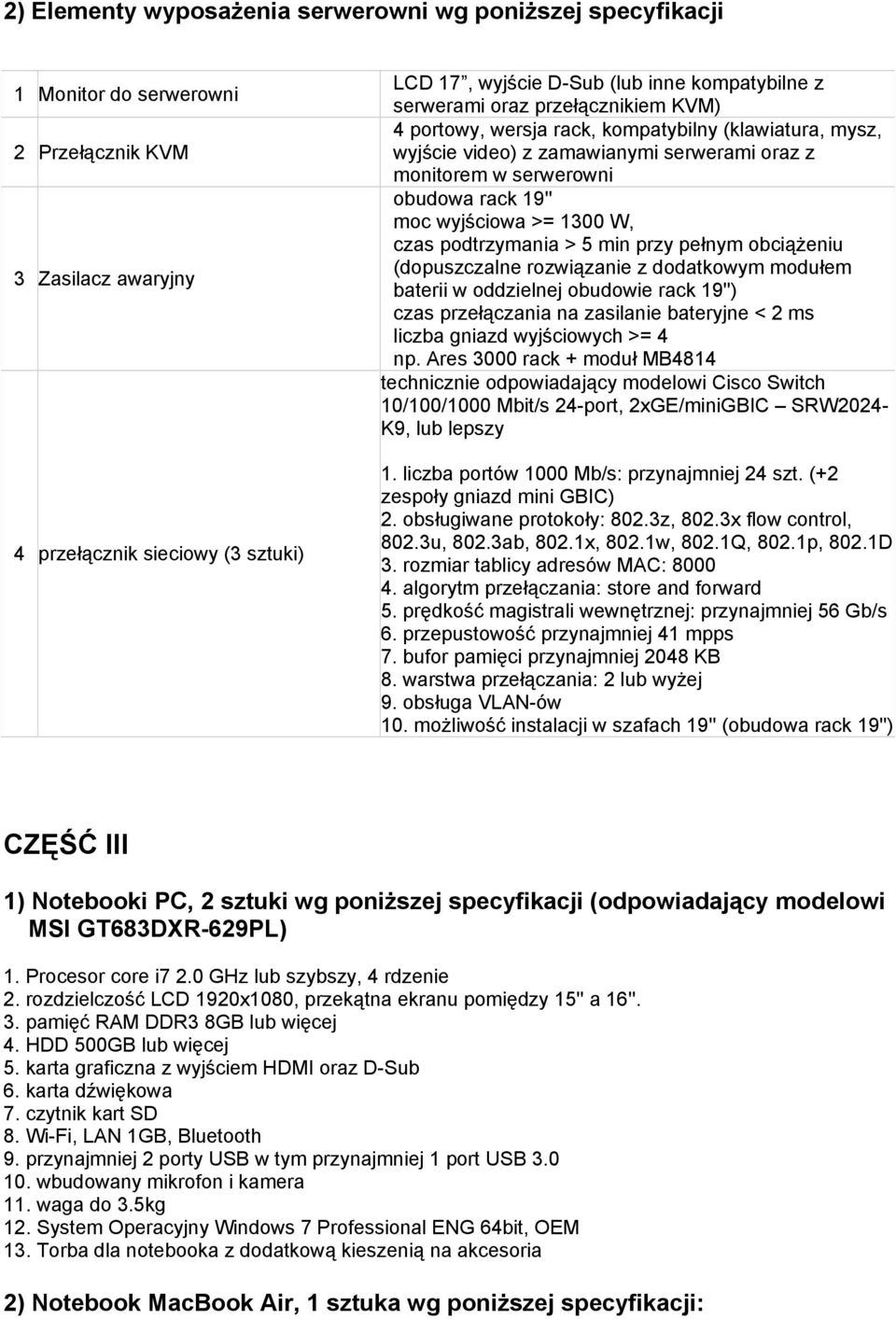 wyjściowa >= 1300 W, czas podtrzymania > 5 min przy pełnym obciążeniu (dopuszczalne rozwiązanie z dodatkowym modułem baterii w oddzielnej obudowie rack 19'') czas przełączania na zasilanie bateryjne