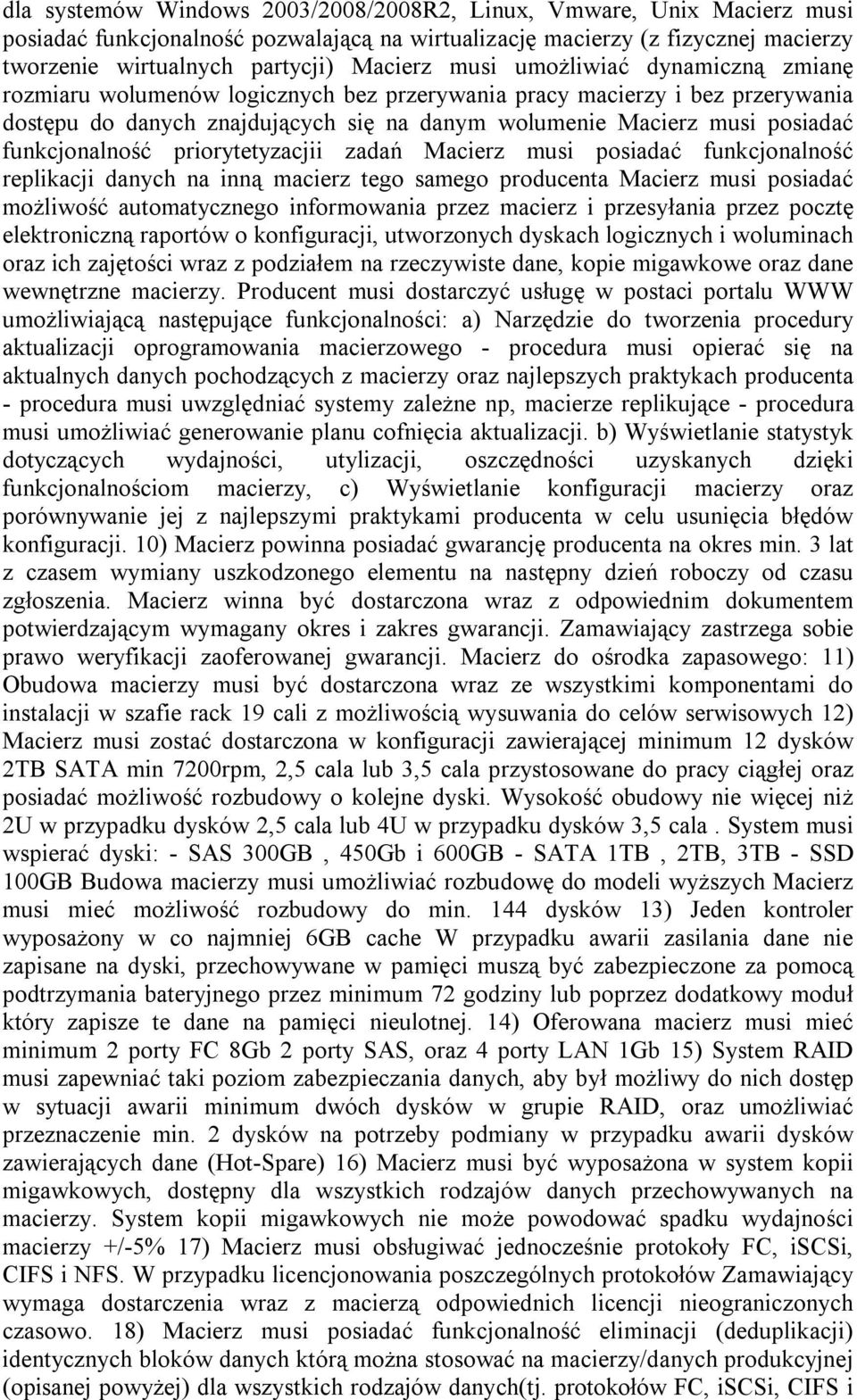 funkcjonalność priorytetyzacjii zadań Macierz musi posiadać funkcjonalność replikacji danych na inną macierz tego samego producenta Macierz musi posiadać możliwość automatycznego informowania przez