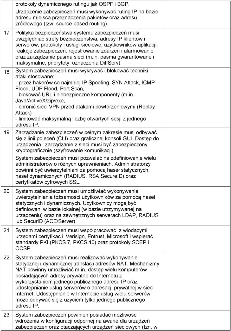 rejestrowanie zdarzeń i alarmowanie oraz zarządzanie pasma sieci (m.in. pasma gwarantowane i maksymalne, priorytety, oznaczenia DiffServ). 18.