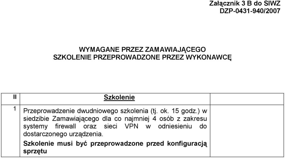 ) w siedzibie Zamawiającego dla co najmniej 4 osób z zakresu systemy firewall oraz sieci VPN