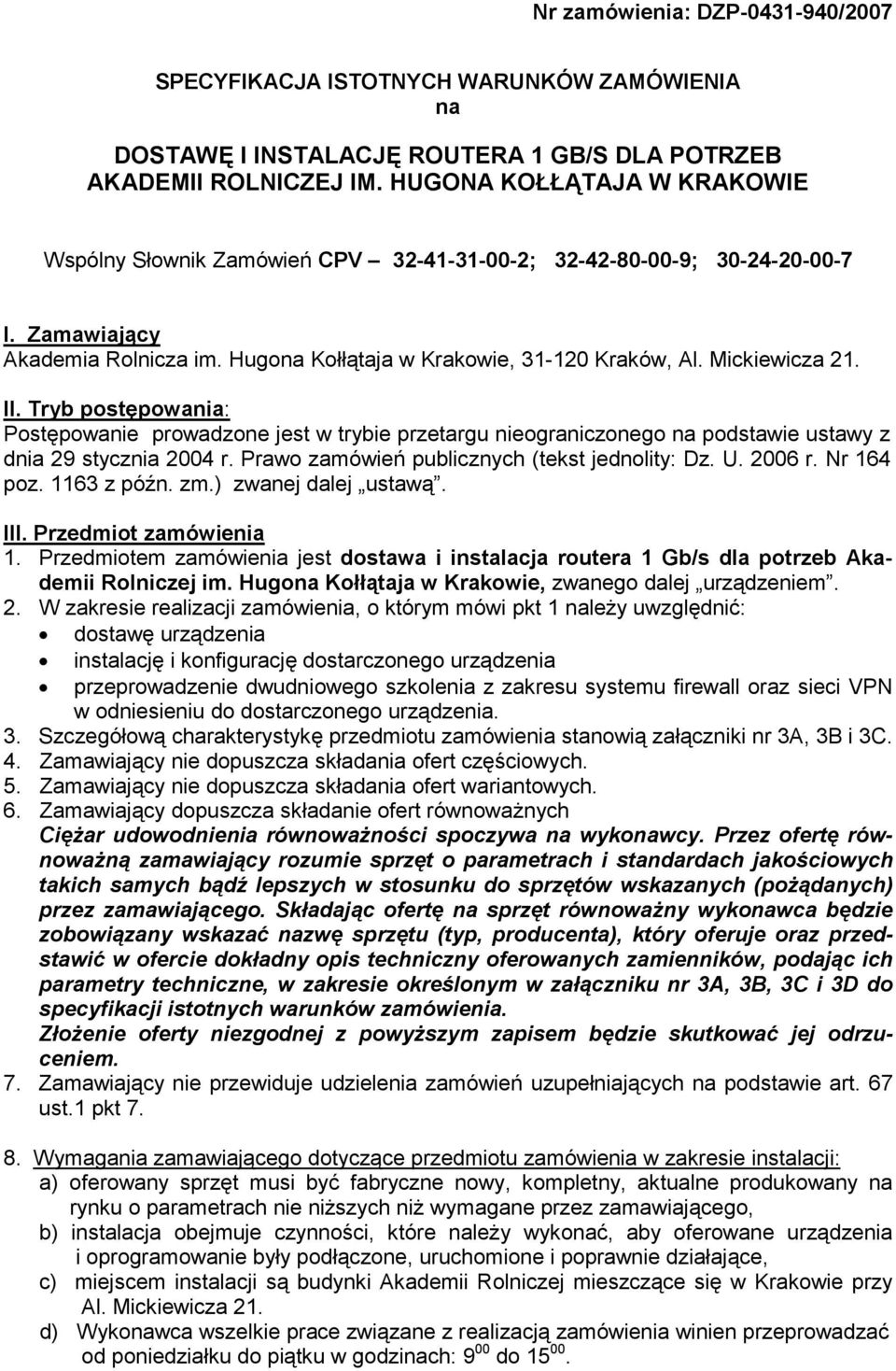 Mickiewicza 21. II. Tryb postępowania: Postępowanie prowadzone jest w trybie przetargu nieograniczonego na podstawie ustawy z dnia 29 stycznia 2004 r. Prawo zamówień publicznych (tekst jednolity: Dz.