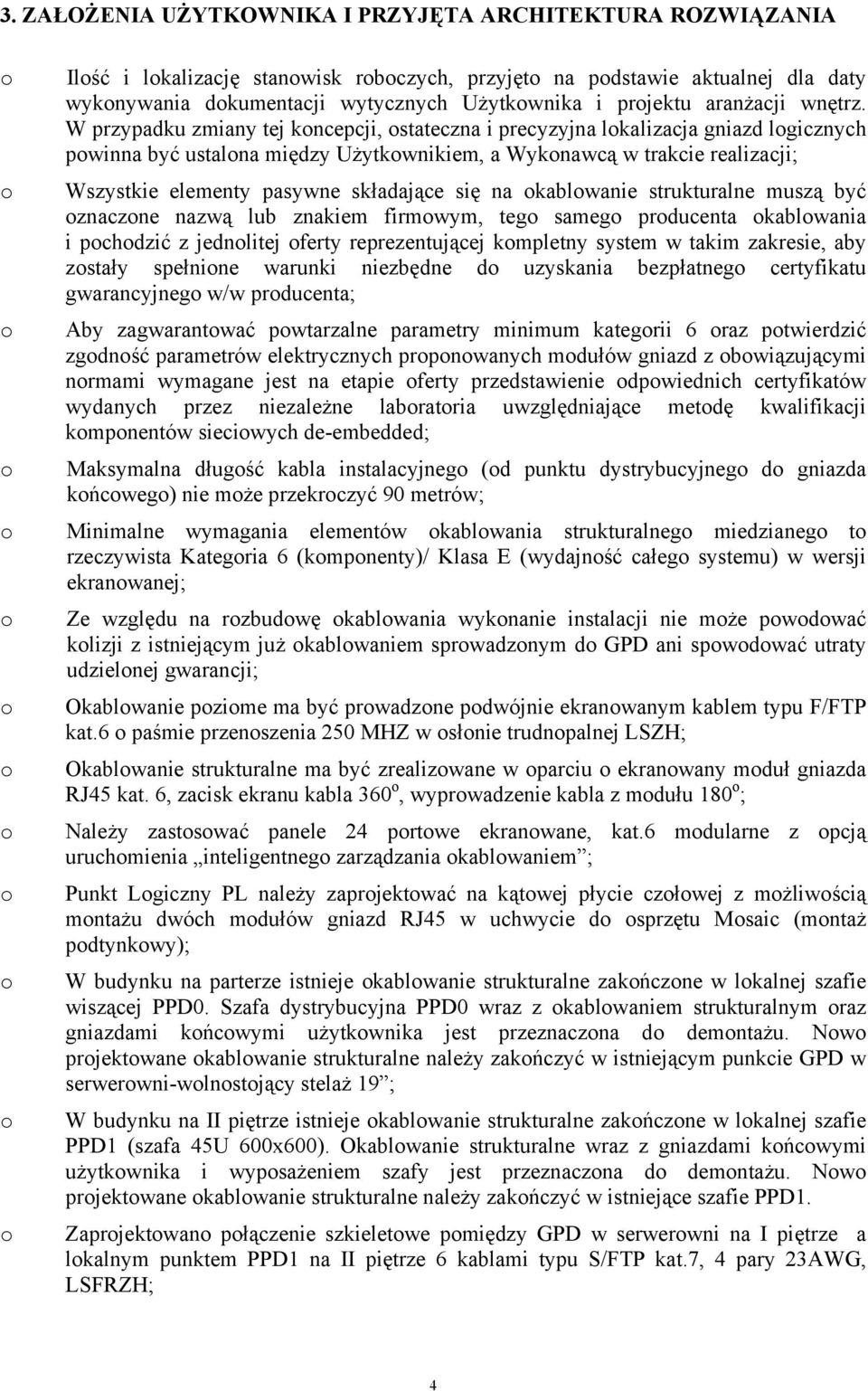 W przypadku zmiany tej kncepcji, stateczna i precyzyjna lkalizacja gniazd lgicznych pwinna być ustalna między Użytkwnikiem, a Wyknawcą w trakcie realizacji; Wszystkie elementy pasywne składające się