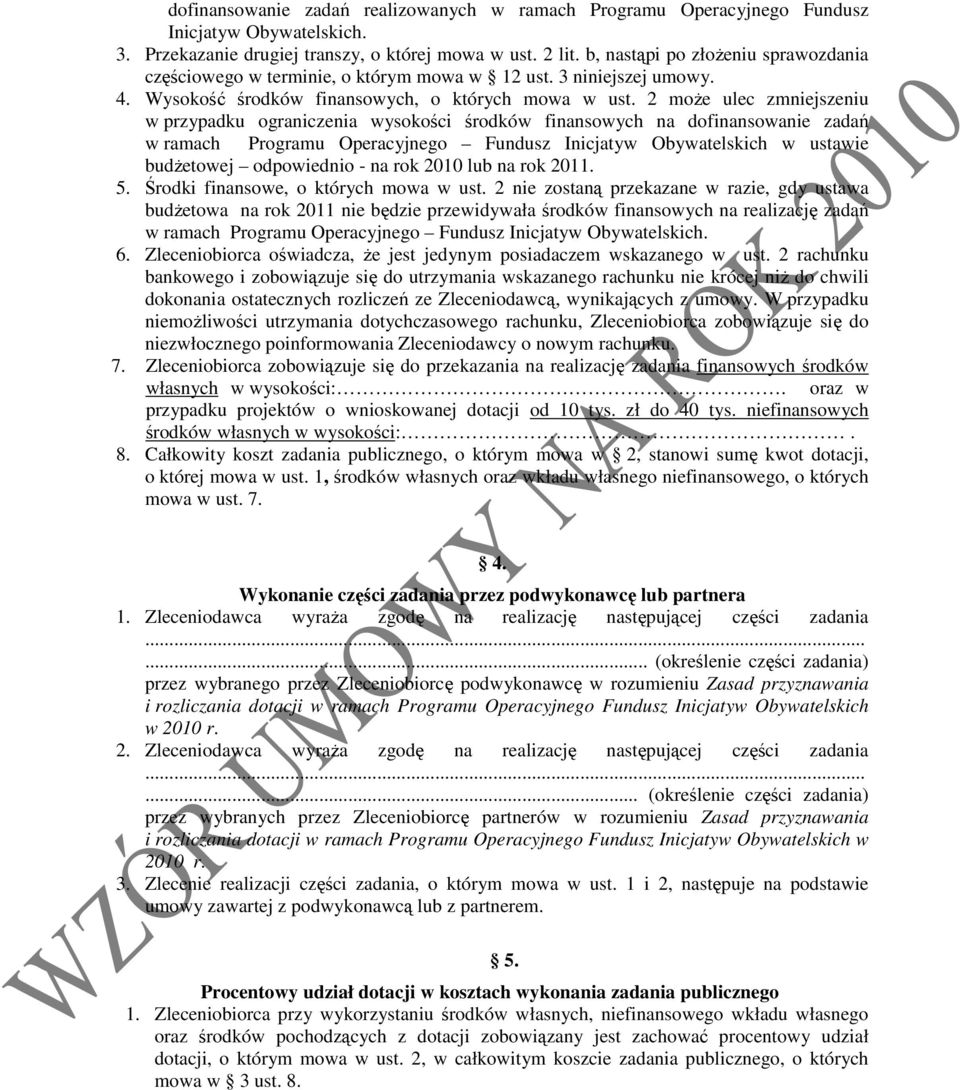 2 moŝe ulec zmniejszeniu w przypadku ograniczenia wysokości środków finansowych na dofinansowanie zadań w ramach Programu Operacyjnego Fundusz Inicjatyw Obywatelskich w ustawie budŝetowej odpowiednio