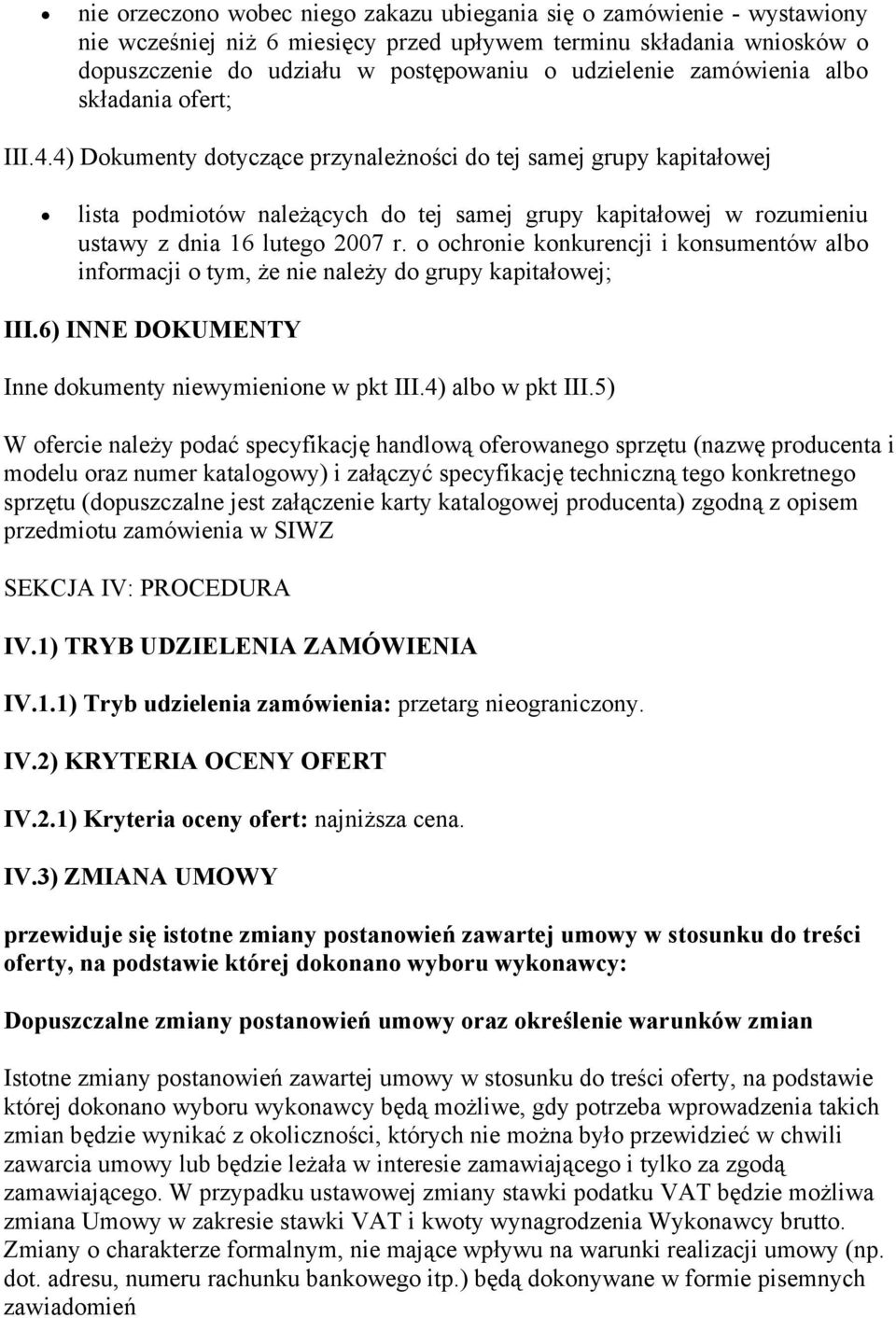 4) Dokumenty dotyczące przynależności do tej samej grupy kapitałowej lista podmiotów należących do tej samej grupy kapitałowej w rozumieniu ustawy z dnia 16 lutego 2007 r.