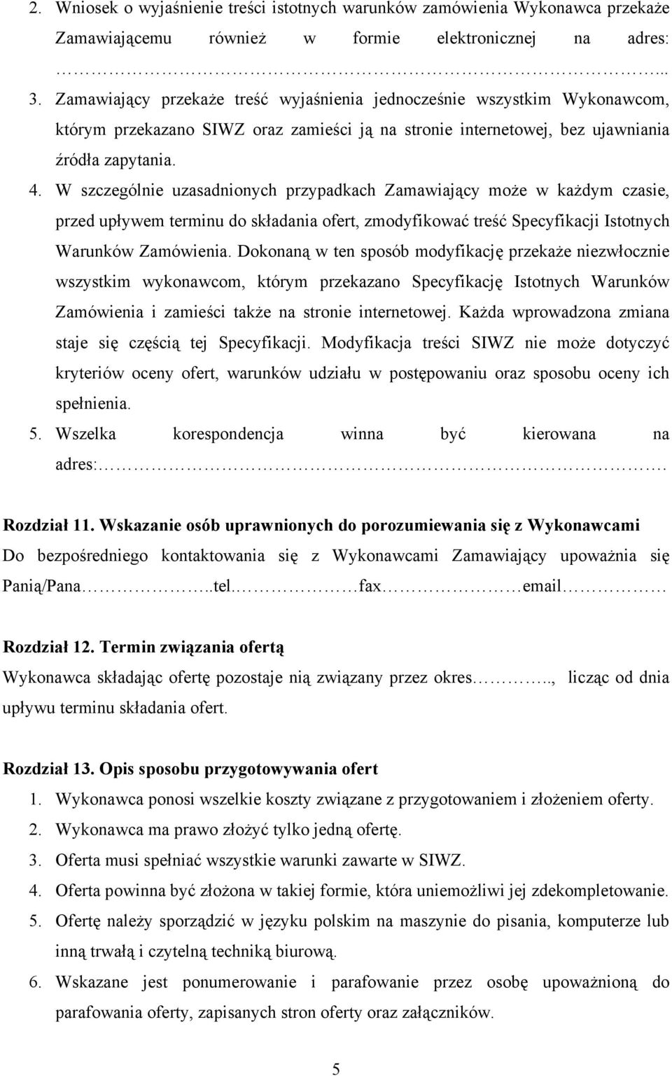 W szczególnie uzasadnionych przypadkach Zamawiający może w każdym czasie, przed upływem terminu do składania ofert, zmodyfikować treść Specyfikacji Istotnych Warunków Zamówienia.