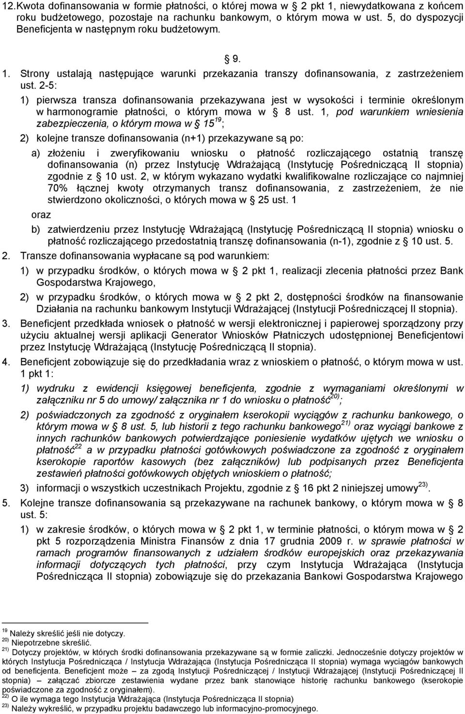 2-5: 1) pierwsza transza dofinansowania przekazywana jest w wysokości i terminie określonym w harmonogramie płatności, o którym mowa w 8 ust.