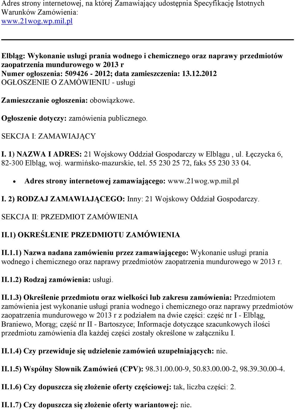 data zamieszczenia: 13.12.2012 OGŁOSZENIE O ZAMÓWIENIU - usługi Zamieszczanie ogłoszenia: obowiązkowe. Ogłoszenie dotyczy: zamówienia publicznego. SEKCJA I: ZAMAWIAJĄCY I.