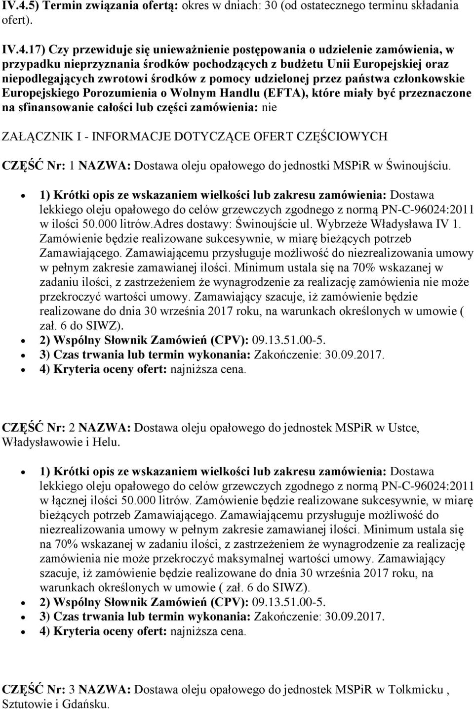 które miały być przeznaczone na sfinansowanie całości lub części zamówienia: nie ZAŁĄCZNIK I - INFORMACJE DOTYCZĄCE OFERT CZĘŚCIOWYCH CZĘŚĆ Nr: 1 NAZWA: Dostawa oleju opałowego do jednostki MSPiR w