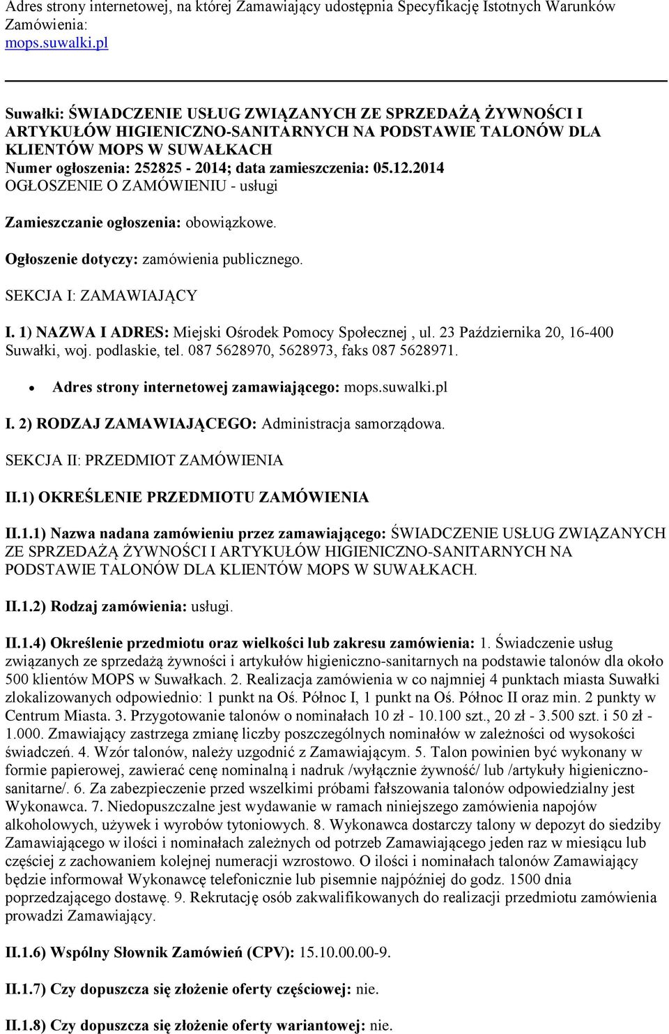 zamieszczenia: 05.12.2014 OGŁOSZENIE O ZAMÓWIENIU - usługi Zamieszczanie ogłoszenia: obowiązkowe. Ogłoszenie dotyczy: zamówienia publicznego. SEKCJA I: ZAMAWIAJĄCY I.