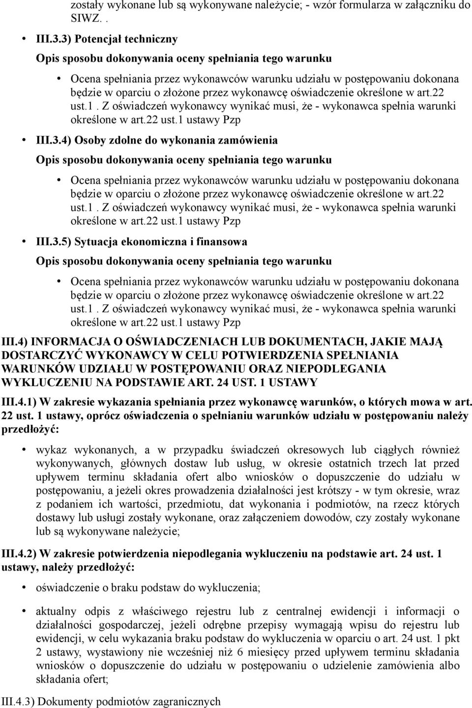 Z oświadczeń wykonawcy wynikać musi, że - wykonawca spełnia warunki określone w art.22 ust.1 ustawy Pzp III.3.