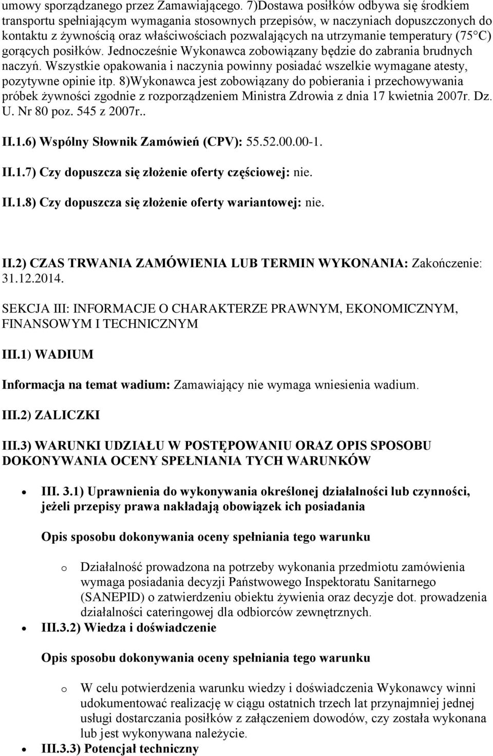 temperatury (75 C) gorących posiłków. Jednocześnie Wykonawca zobowiązany będzie do zabrania brudnych naczyń.