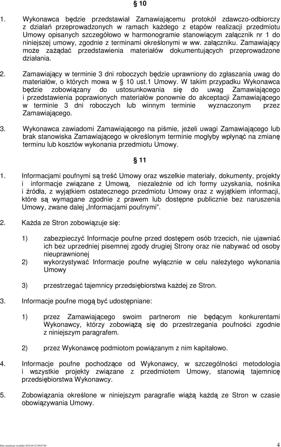 Zamawiający w terminie 3 dni roboczych będzie uprawniony do zgłaszania uwag do materiałów, o których mowa w 10 ust.1 Umowy.