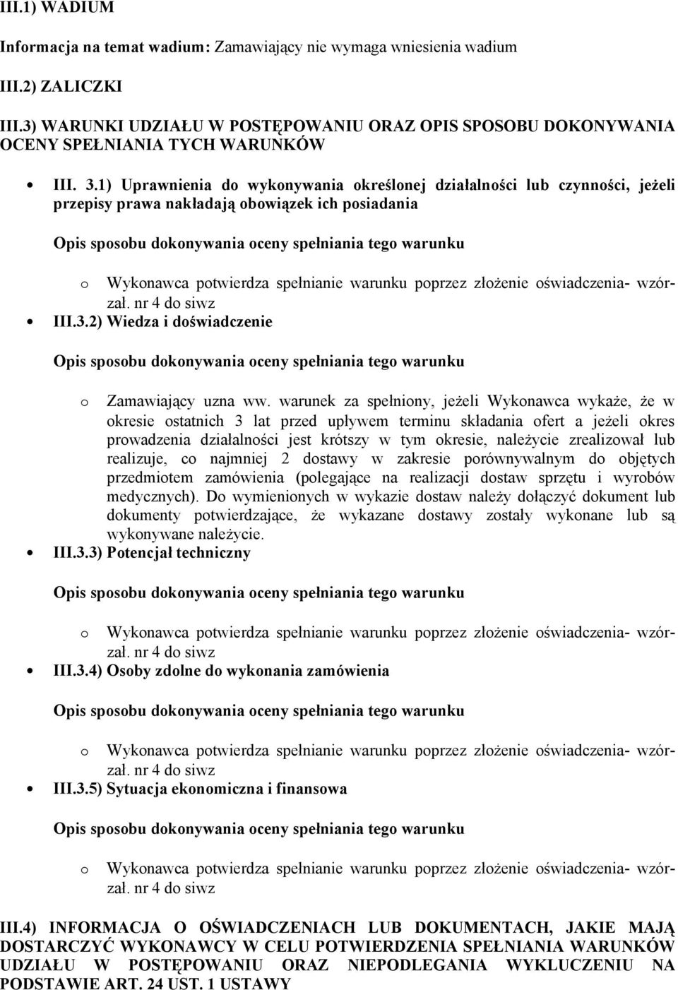 1) Uprawnienia do wykonywania określonej działalności lub czynności, jeżeli przepisy prawa nakładają obowiązek ich posiadania III.3.2) Wiedza i doświadczenie o Zamawiający uzna ww.