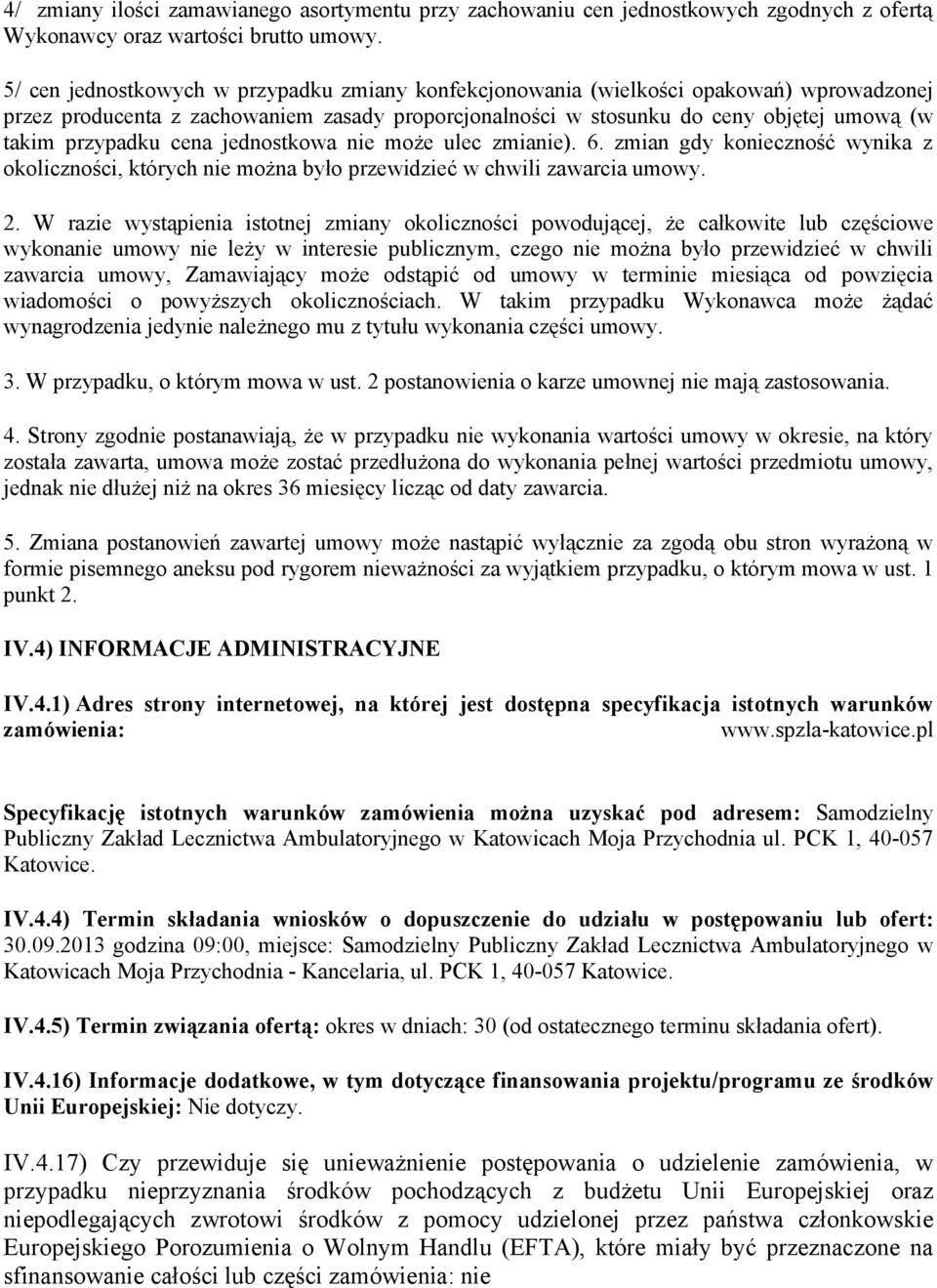 cena jednostkowa nie może ulec zmianie). 6. zmian gdy konieczność wynika z okoliczności, których nie można było przewidzieć w chwili zawarcia umowy. 2.