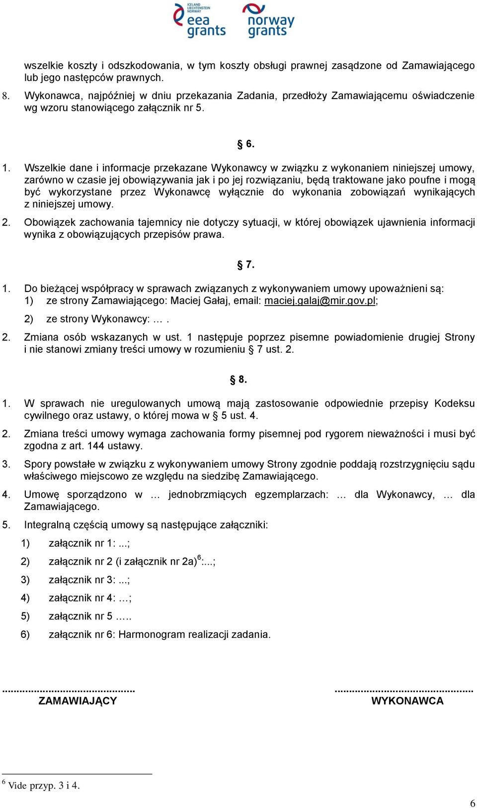 Wszelkie dane i informacje przekazane Wykonawcy w związku z wykonaniem niniejszej umowy, zarówno w czasie jej obowiązywania jak i po jej rozwiązaniu, będą traktowane jako poufne i mogą być