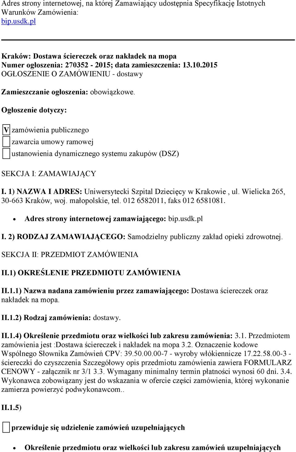 Ogłoszenie dotyczy: V zamówienia publicznego zawarcia umowy ramowej ustanowienia dynamicznego systemu zakupów (DSZ) SEKCJA I: ZAMAWIAJĄCY I.