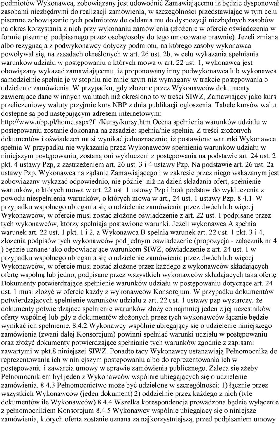 tego umocowane prawnie). Jeżeli zmiana albo rezygnacja z podwykonawcy dotyczy podmiotu, na którego zasoby wykonawca powoływał się, na zasadach określonych w art. 26 ust.