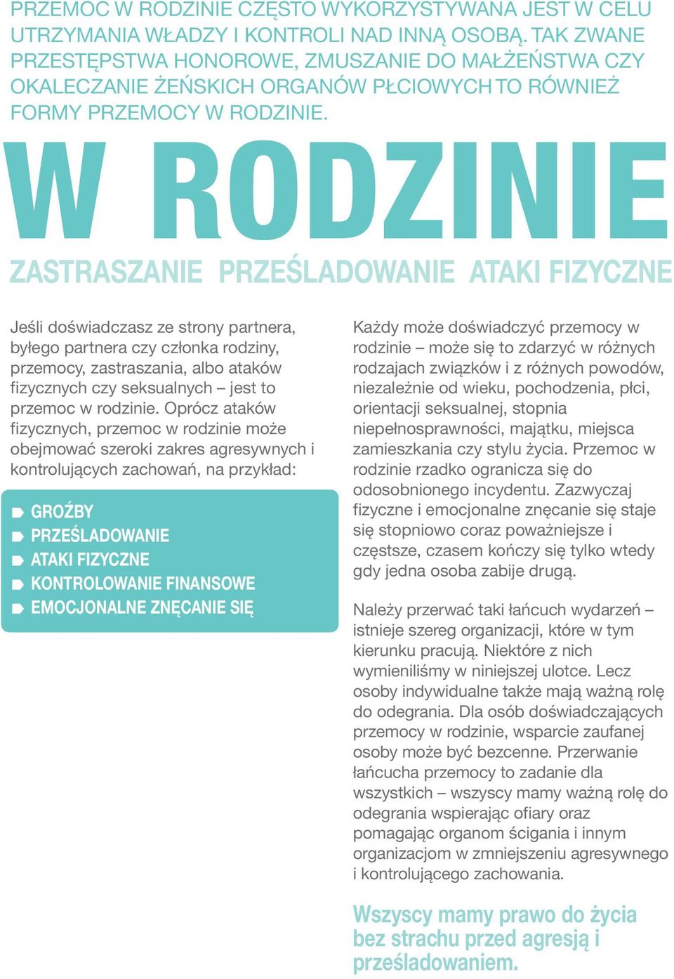 W RODZINIE ZASTRASZANIE PRZEŚLADOWANIE ATAKI FIZYCZNE Jeśli doświadczasz ze strony partnera, byłego partnera czy członka rodziny, przemocy, zastraszania, albo ataków fizycznych czy seksualnych jest