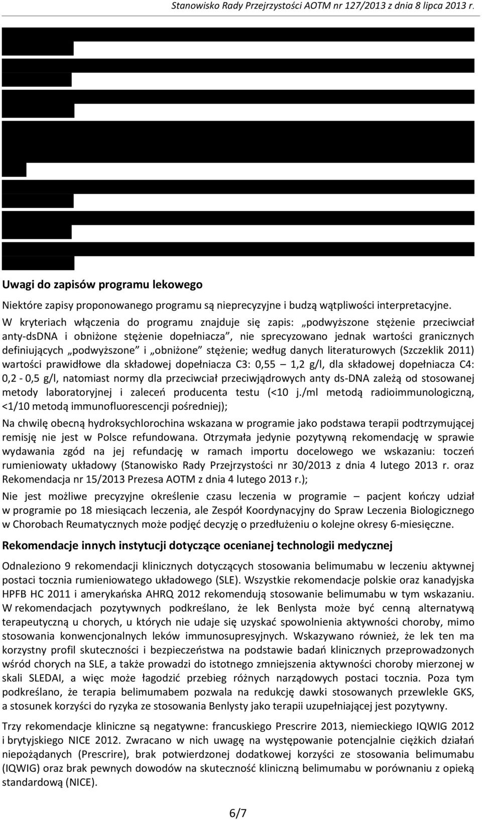 podwyższone i obniżone stężenie; według danych literaturowych (Szczeklik 2011) wartości prawidłowe dla składowej dopełniacza C3: 0,55 1,2 g/l, dla składowej dopełniacza C4: 0,2-0,5 g/l, natomiast