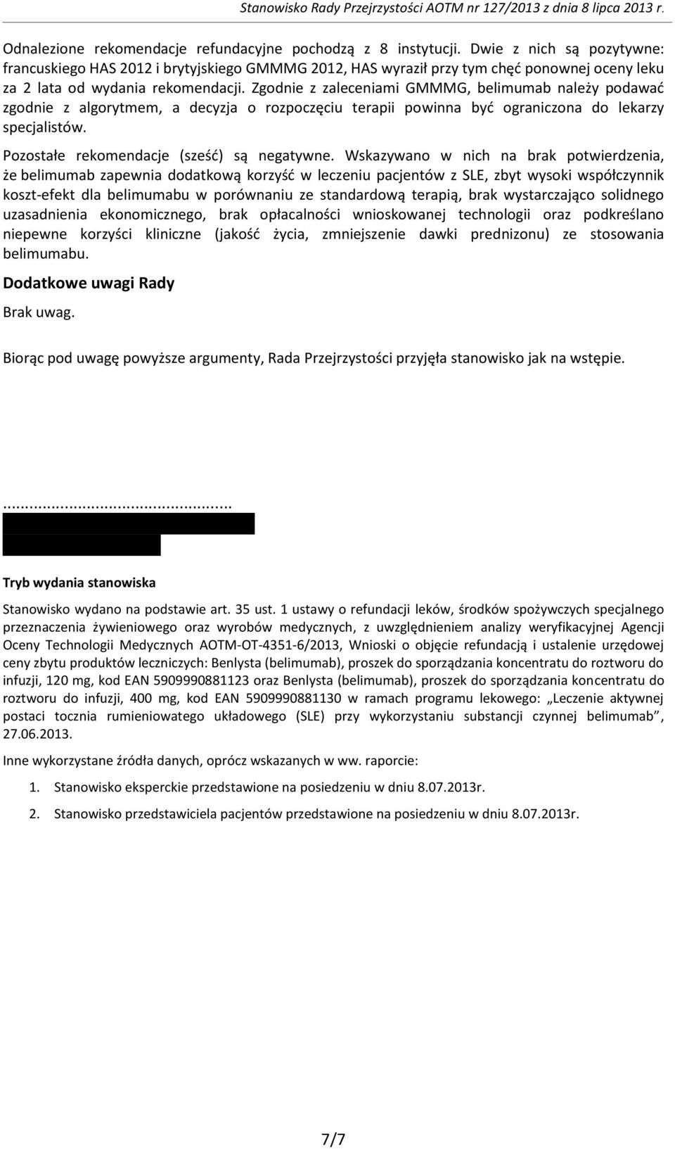 Zgodnie z zaleceniami GMMMG, belimumab należy podawać zgodnie z algorytmem, a decyzja o rozpoczęciu terapii powinna być ograniczona do lekarzy specjalistów.