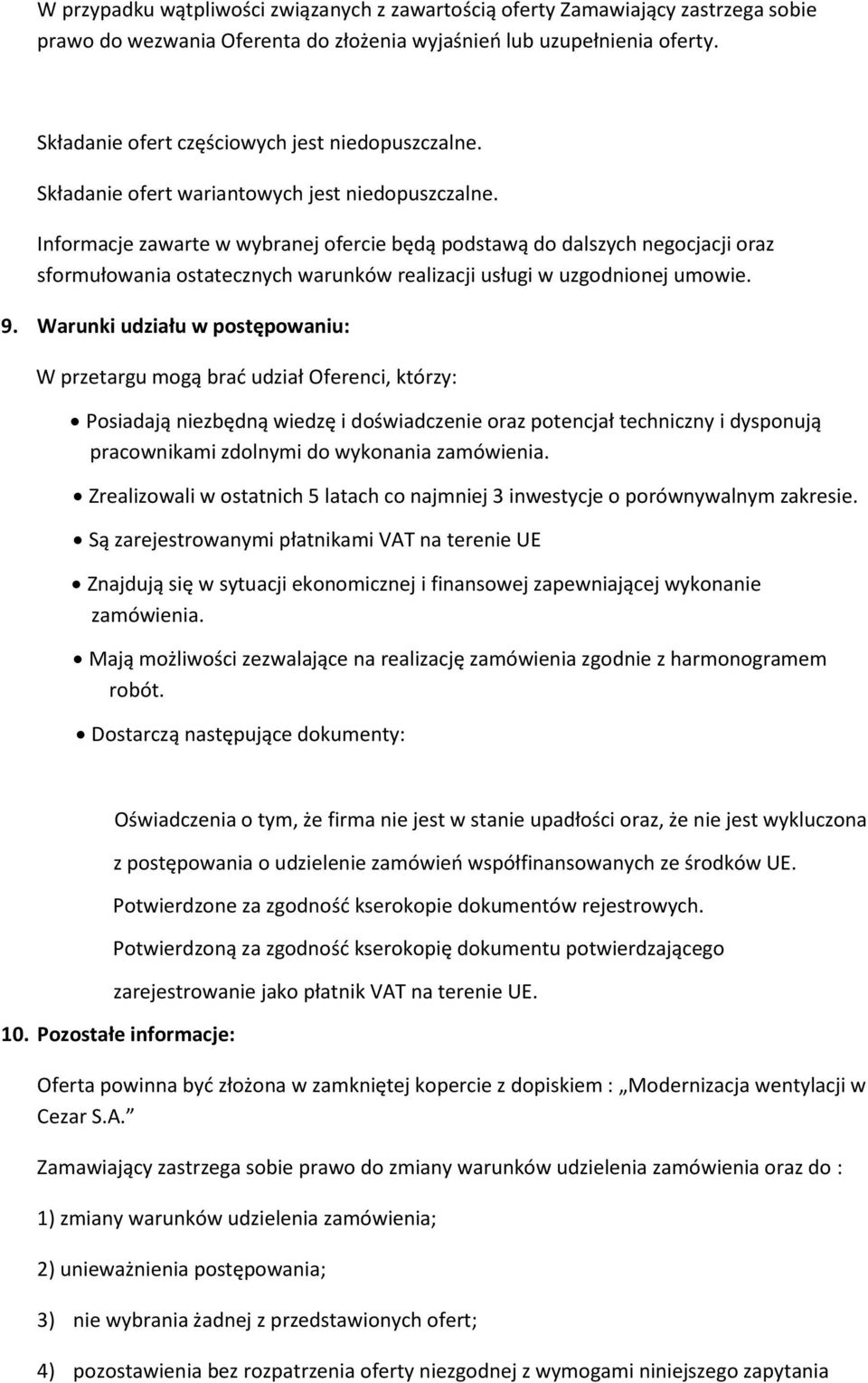 Informacje zawarte w wybranej ofercie będą podstawą do dalszych negocjacji oraz sformułowania ostatecznych warunków realizacji usługi w uzgodnionej umowie. 9.