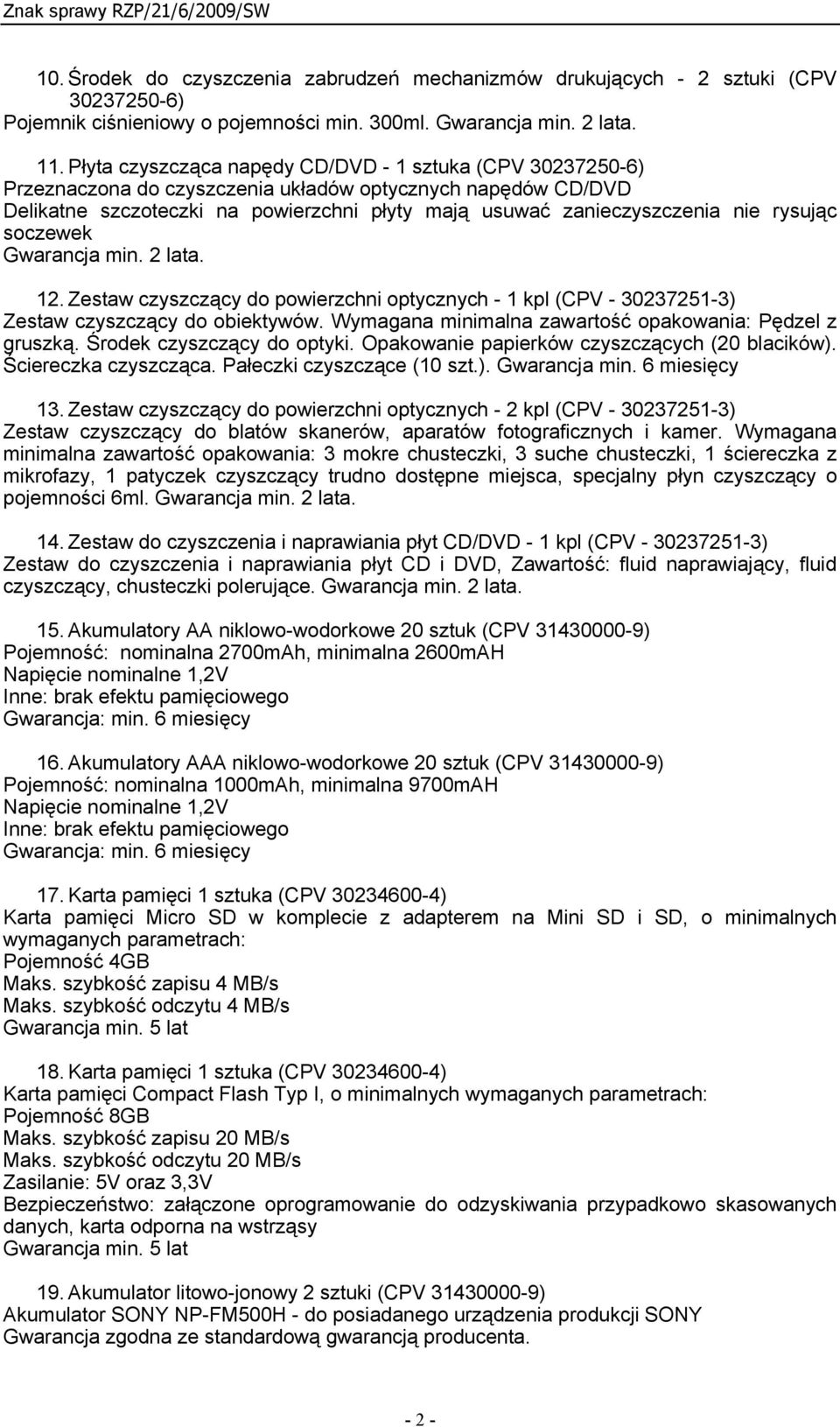 rysując soczewek Gwarancja min. 2 lata. 12. Zestaw czyszczący do powierzchni optycznych - 1 kpl (CPV - 30237251-3) Zestaw czyszczący do obiektywów.