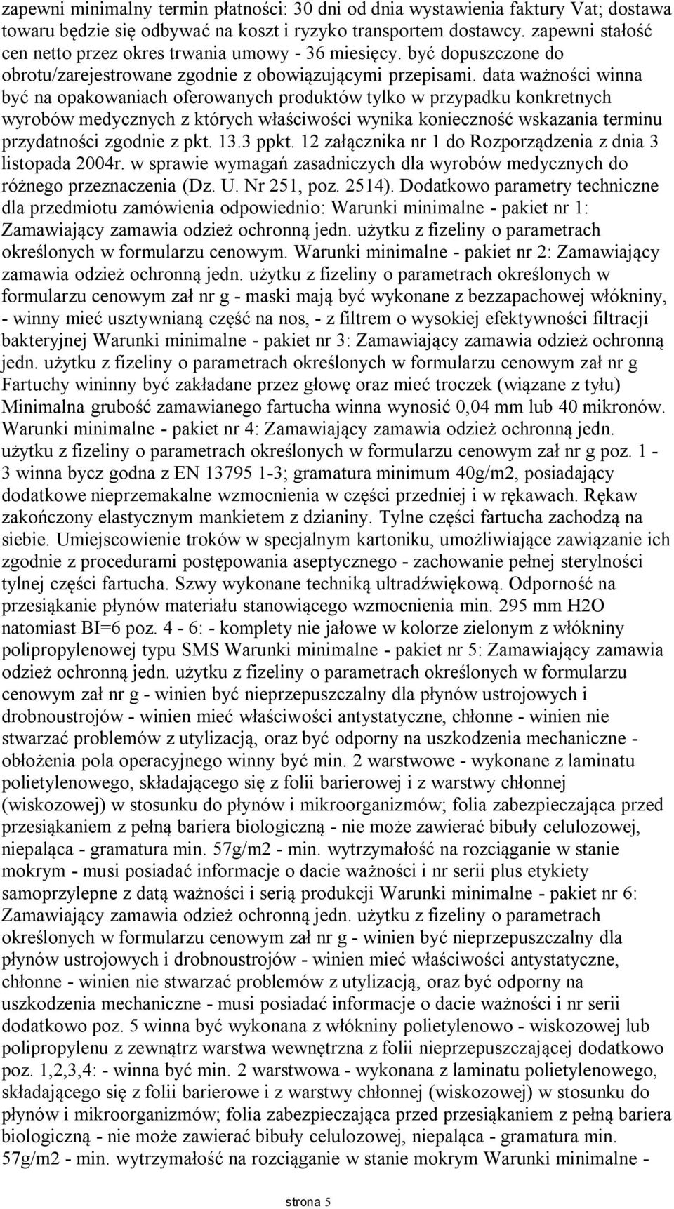 data ważności winna być na opakowaniach oferowanych produktów tylko w przypadku konkretnych wyrobów medycznych z których właściwości wynika konieczność wskazania terminu przydatności zgodnie z pkt.