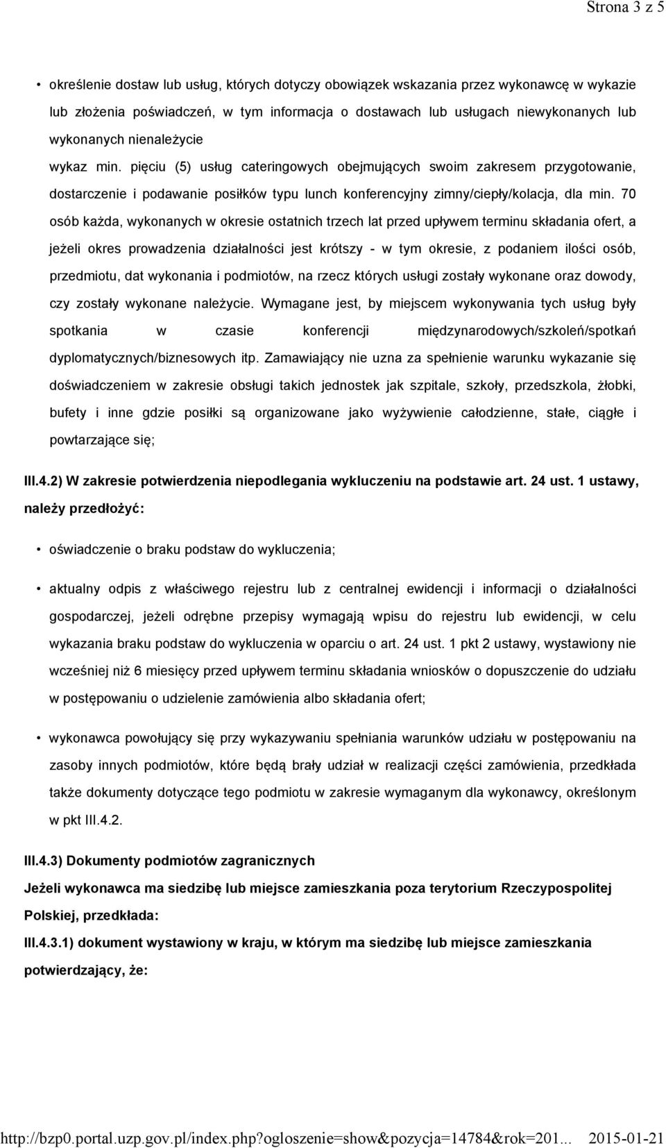 70 osób każda, wykonanych w okresie ostatnich trzech lat przed upływem terminu składania ofert, a jeżeli okres prowadzenia działalności jest krótszy - w tym okresie, z podaniem ilości osób,