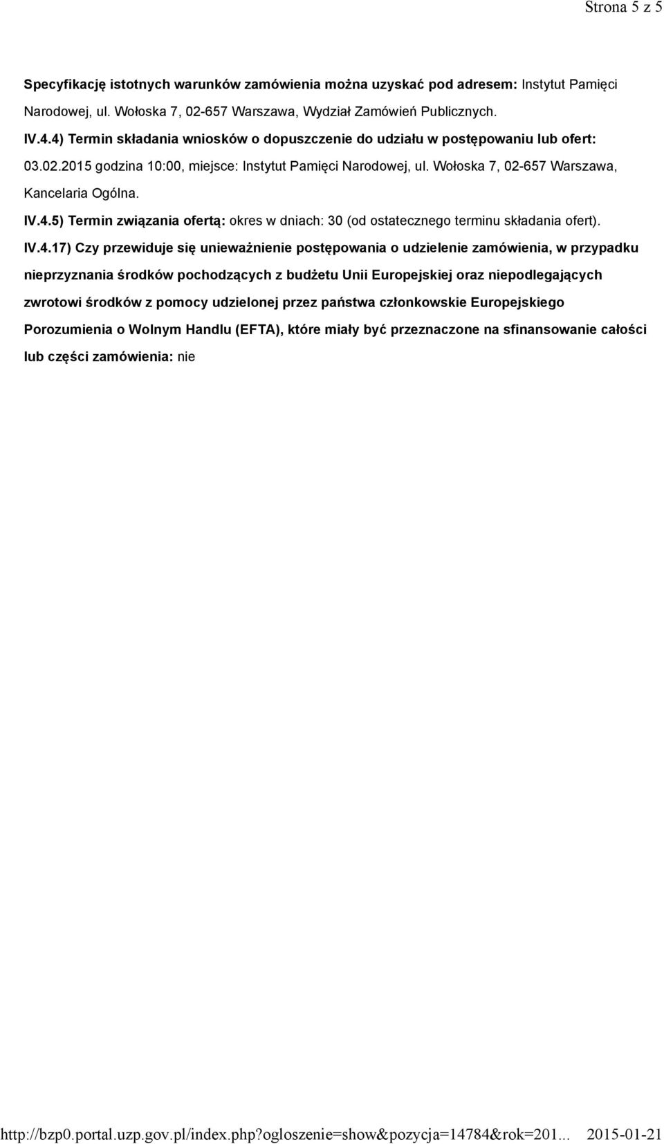 IV.4.17) Czy przewiduje się unieważnienie postępowania o udzielenie zamówienia, w przypadku nieprzyznania środków pochodzących z budżetu Unii Europejskiej oraz niepodlegających zwrotowi środków z