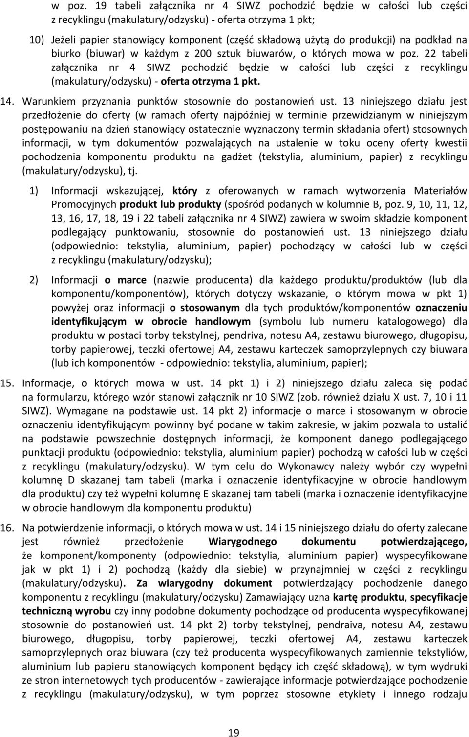 produkcji) na podkład na biurko (biuwar) w każdym z 200 sztuk biuwarów, o których mowa  22 tabeli załącznika nr 4 SIWZ pochodzić będzie w całości lub części z recyklingu (makulatury/odzysku) - oferta